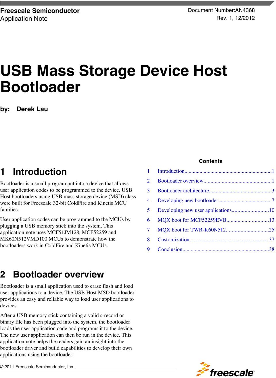 USB Host bootloaders using USB mass storage device (MSD) class were built for Freescale 32-bit ColdFire and Kinetis MCU families.