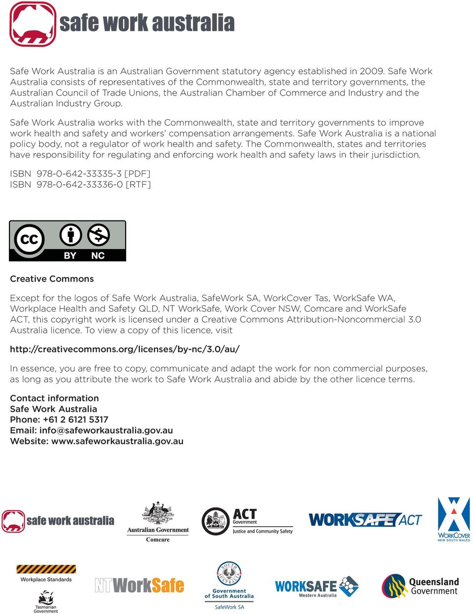 Australian Industry Group. Safe Work Australia works with the Commonwealth, state and territory governments to improve work health and safety and workers compensation arrangements.