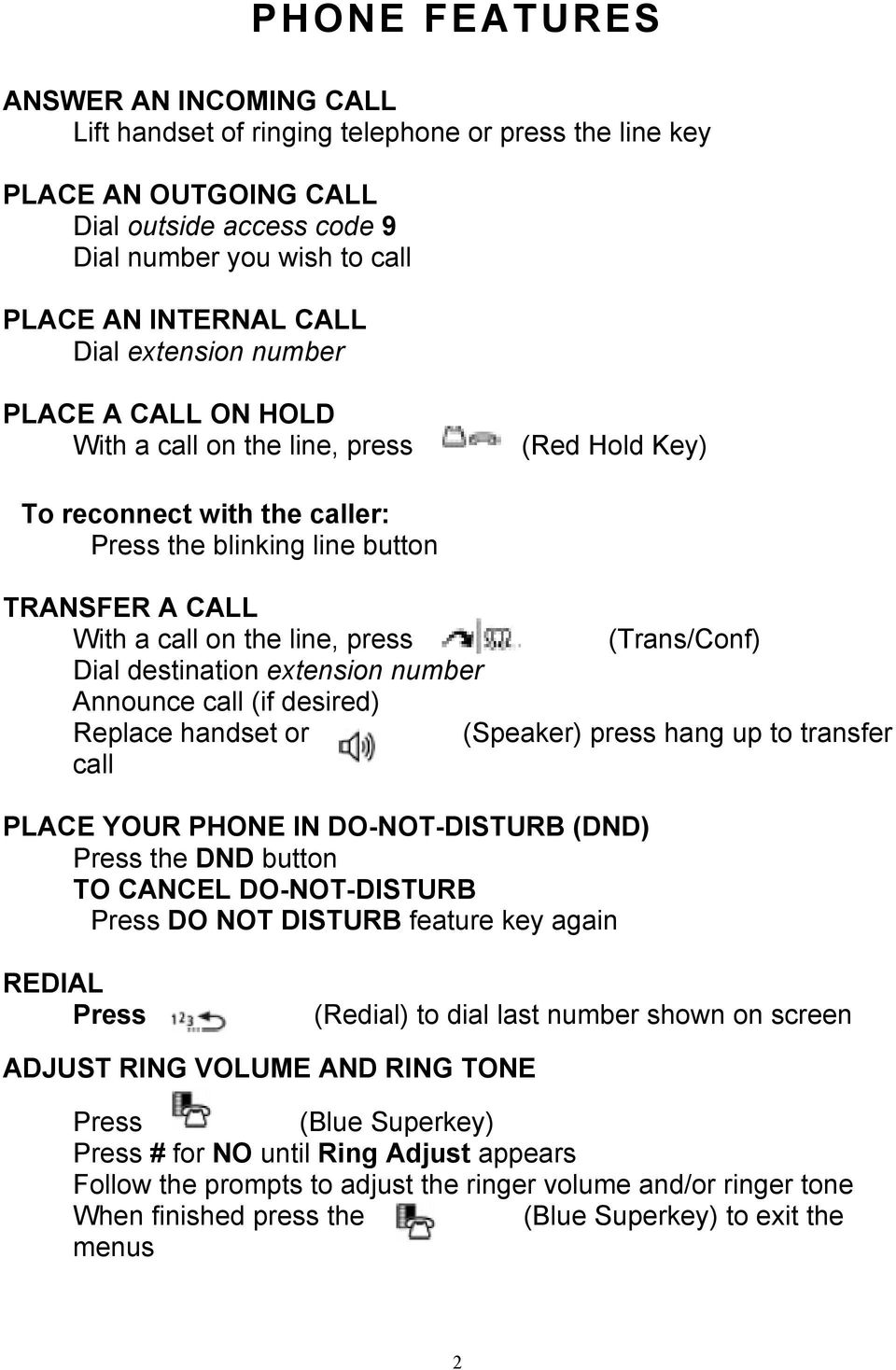 (Trans/Conf) Dial destination extension number Announce call (if desired) Replace handset or (Speaker) press hang up to transfer call PLACE YOUR PHONE IN DO-NOT-DISTURB (DND) Press the DND button TO