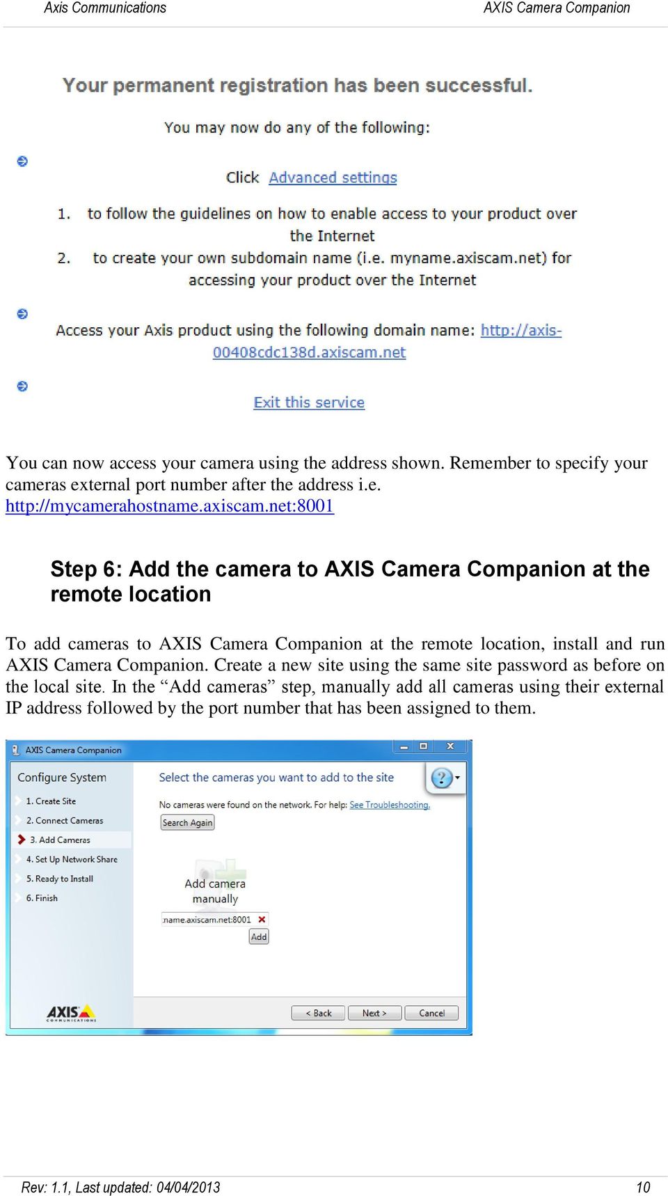 net:8001 Step 6: Add the camera to AXIS Camera Companion at the remote location To add cameras to AXIS Camera Companion at the remote location,
