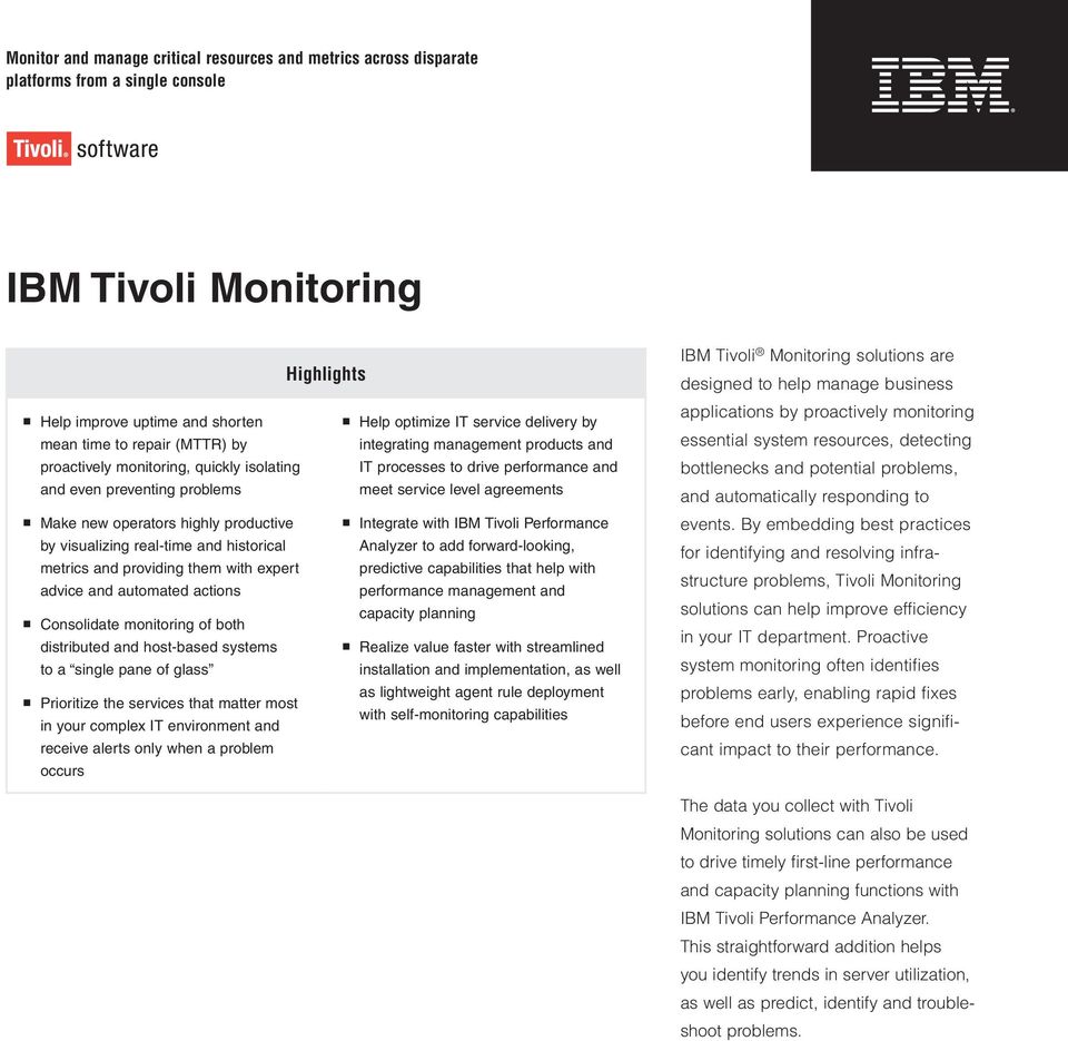 agreements Make new operators highly productive Integrate with IBM Tivoli Performance by visualizing real-time and historical Analyzer to add forward-looking, metrics and providing them with expert