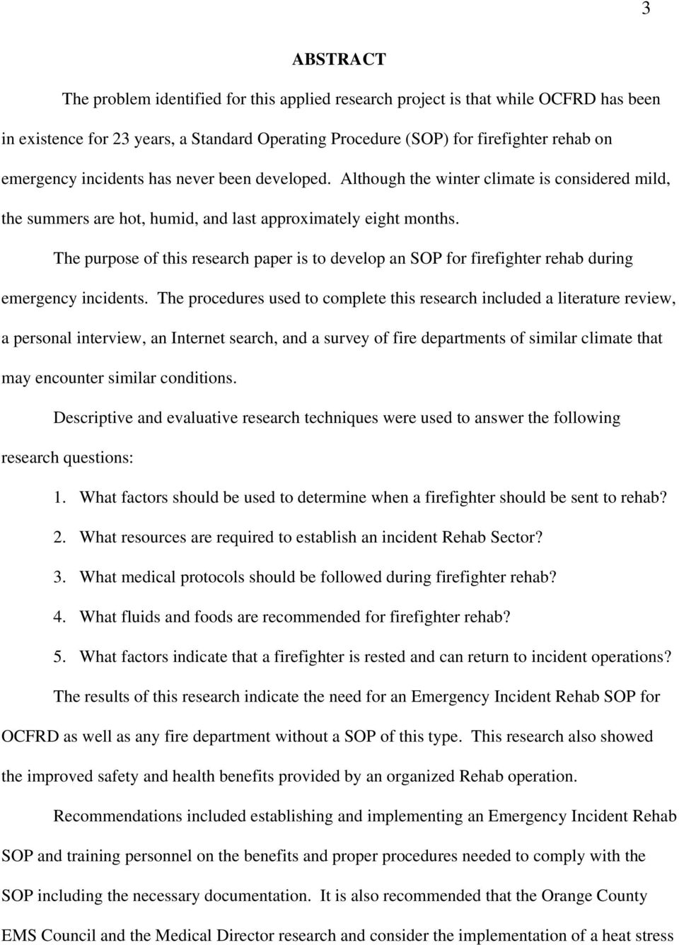 The purpose of this research paper is to develop an SOP for firefighter rehab during emergency incidents.