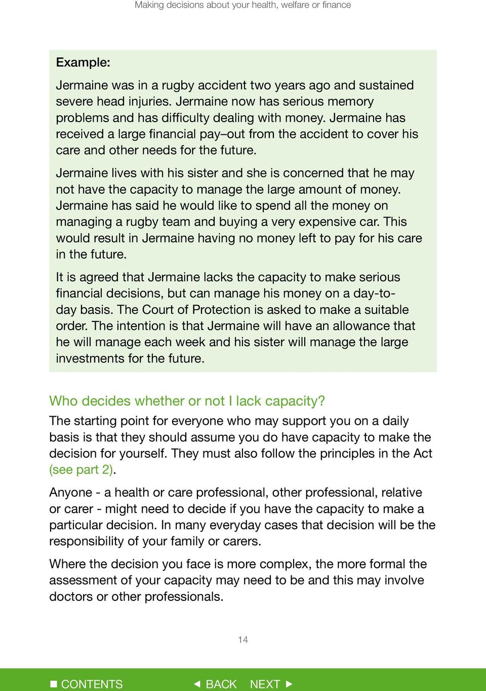 Jermaine lives with his sister and she is concerned that he may not have the capacity to manage the large amount of money.