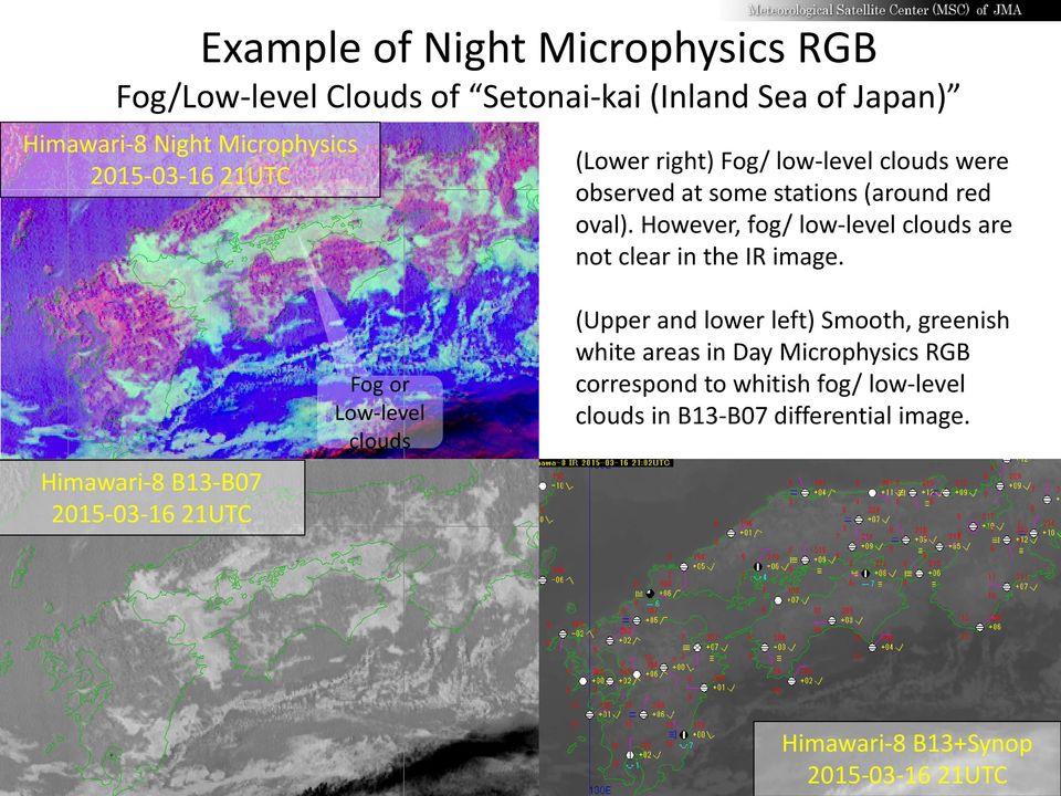 However, fog/ low-level clouds are not clear in the IR image.