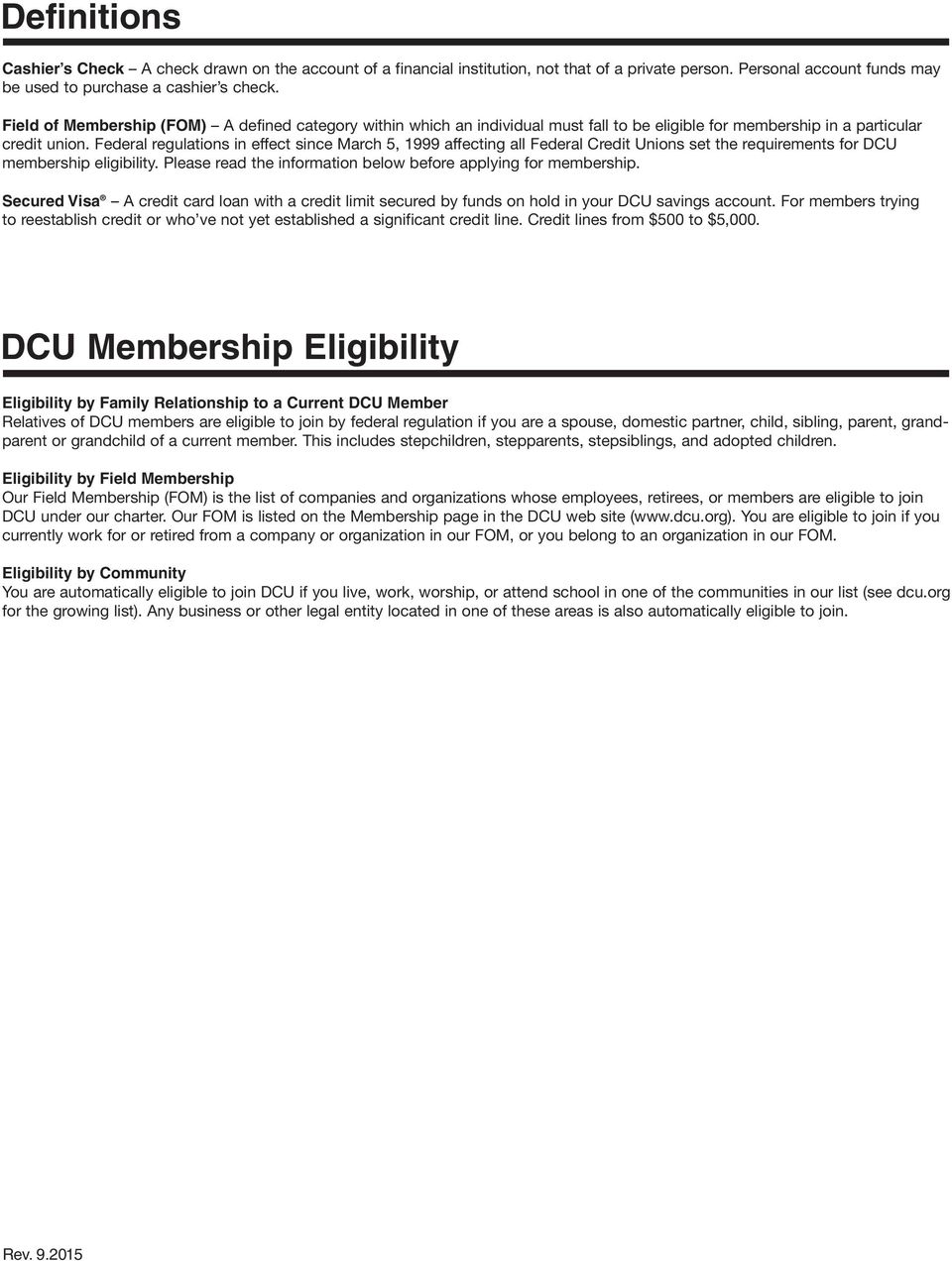 Federal regulations in effect since March 5, 1999 affecting all Federal Credit Unions set the requirements for DCU membership eligibility.