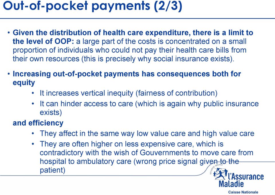 Increasing out-of-pocket payments has consequences both for equity It increases vertical inequity (fairness of contribution) It can hinder access to care (which is again why public insurance