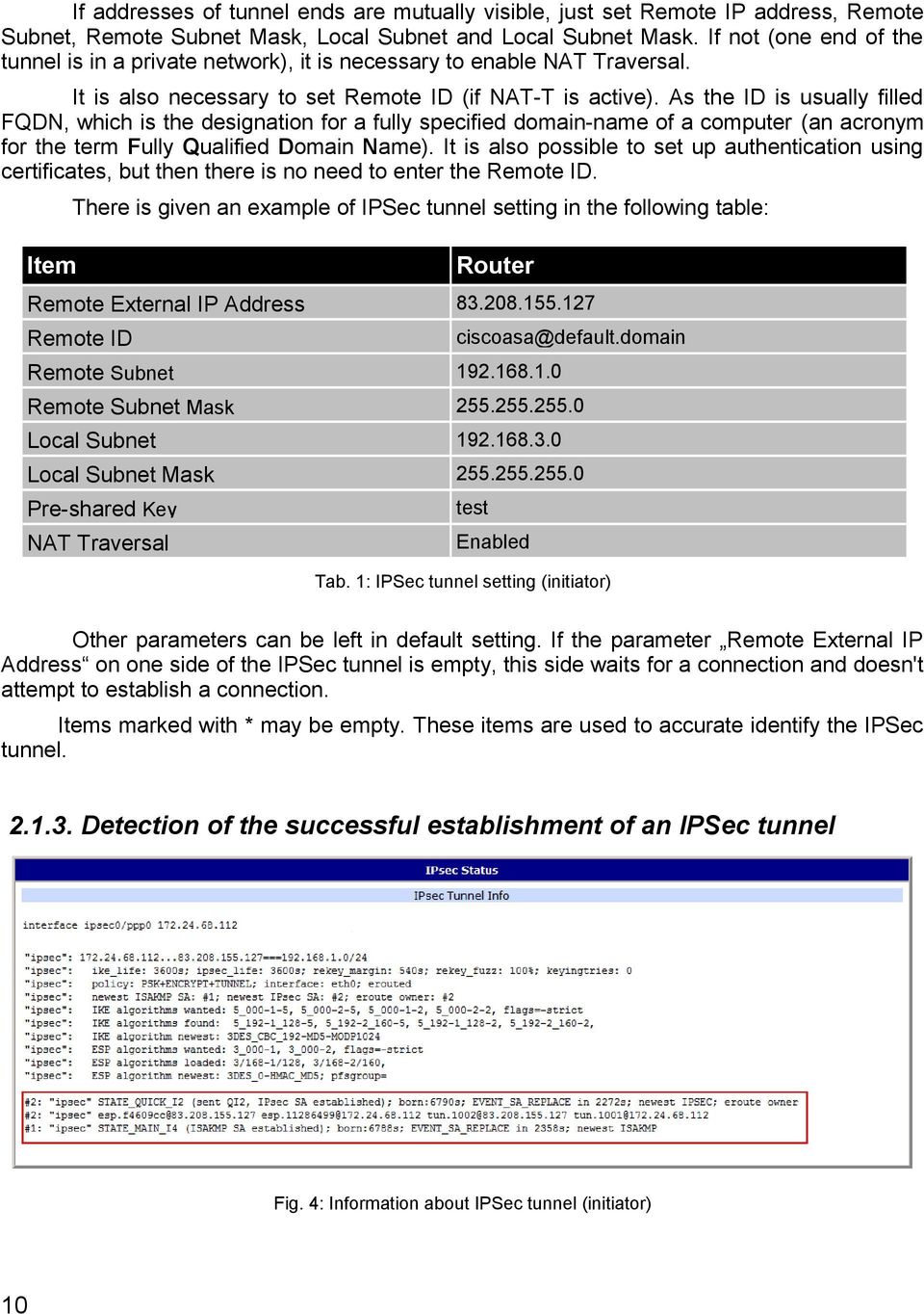 As the ID is usually filled FQDN, which is the designation for a fully specified domain-name of a computer (an acronym for the term Fully Qualified Domain Name).