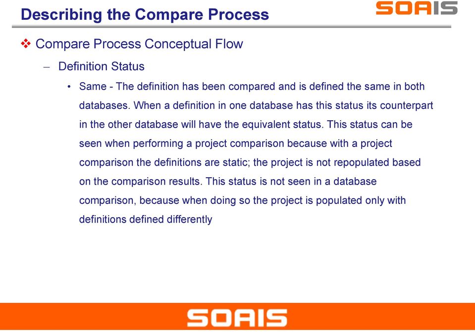 This status can be seen when performing a project comparison because with a project comparison the definitions are static; the project is not