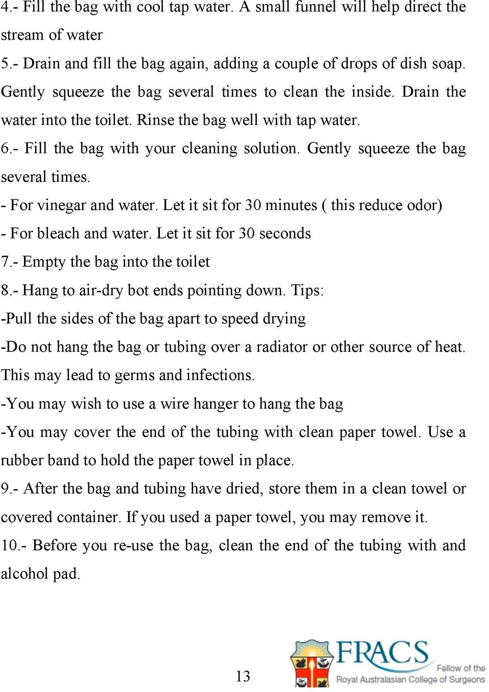 Gently squeeze the bag several times. - For vinegar and water. Let it sit for 30 minutes ( this reduce odor) - For bleach and water. Let it sit for 30 seconds 7.- Empty the bag into the toilet 8.