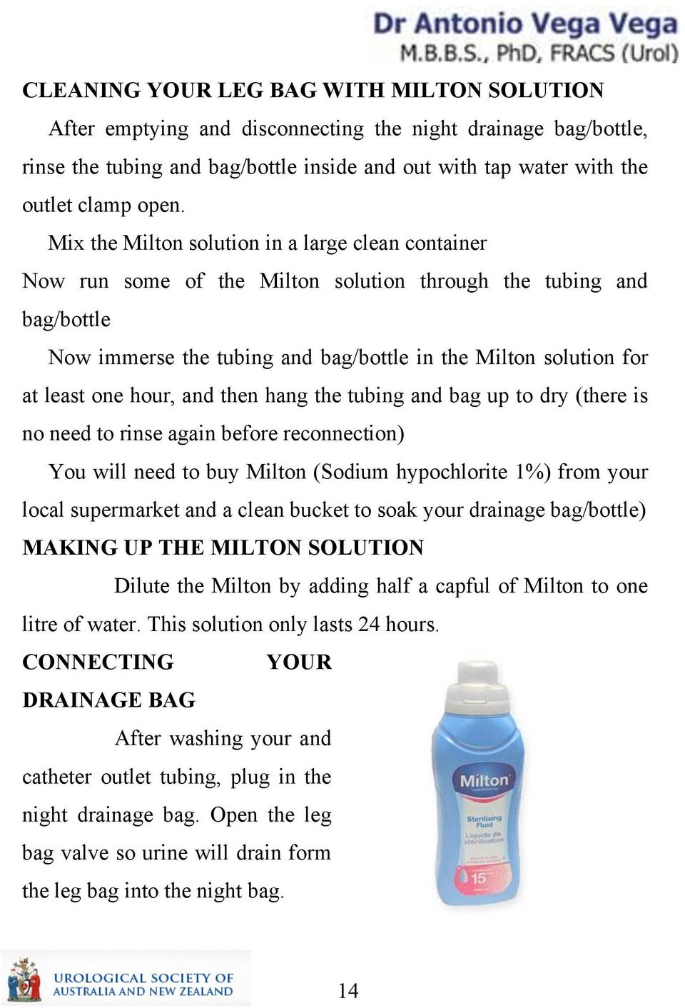 hour, and then hang the tubing and bag up to dry (there is no need to rinse again before reconnection) You will need to buy Milton (Sodium hypochlorite 1%) from your local supermarket and a clean