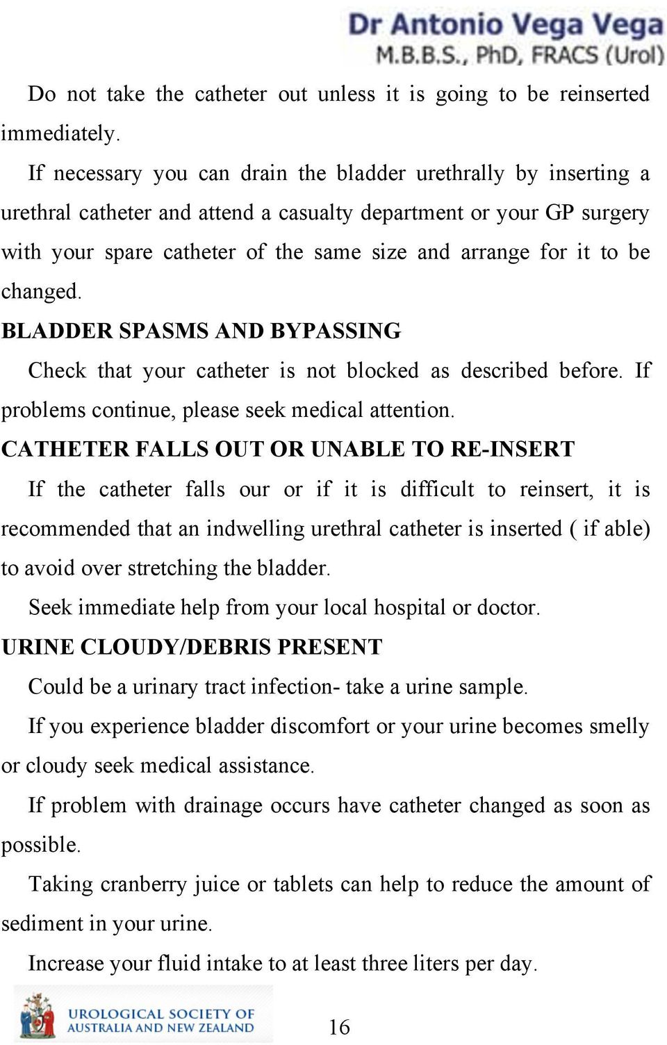be changed. BLADDER SPASMS AND BYPASSING Check that your catheter is not blocked as described before. If problems continue, please seek medical attention.