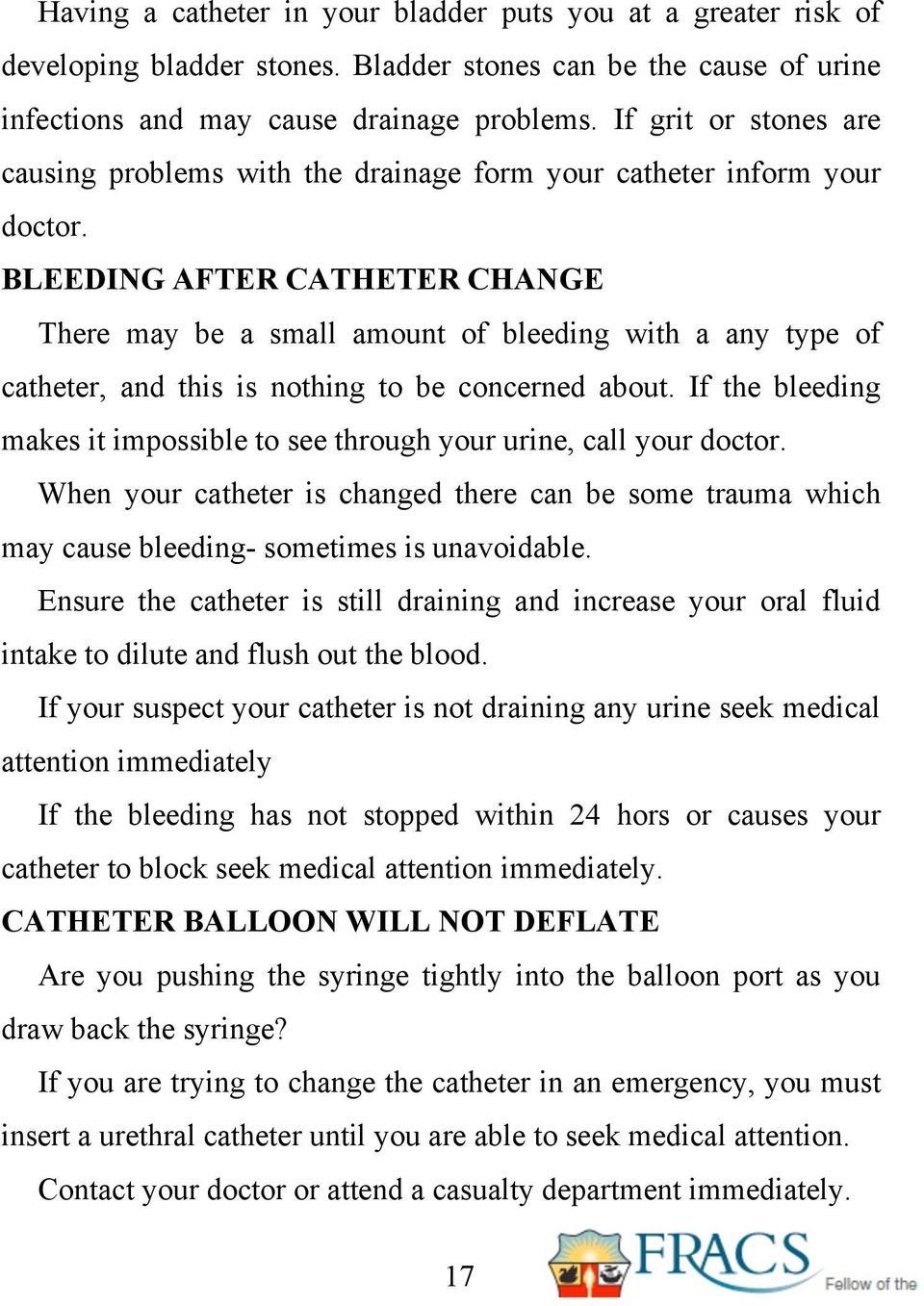 BLEEDING AFTER CATHETER CHANGE There may be a small amount of bleeding with a any type of catheter, and this is nothing to be concerned about.