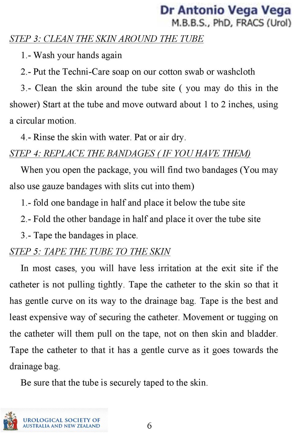 STEP 4: REPLACE THE BANDAGES ( IF YOU HAVE THEM) When you open the package, you will find two bandages (You may also use gauze bandages with slits cut into them) 1.