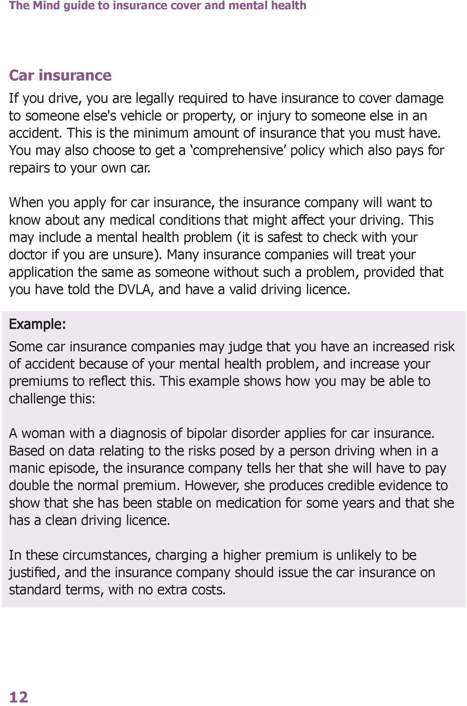 When you apply for car insurance, the insurance company will want to know about any medical conditions that might affect your driving.