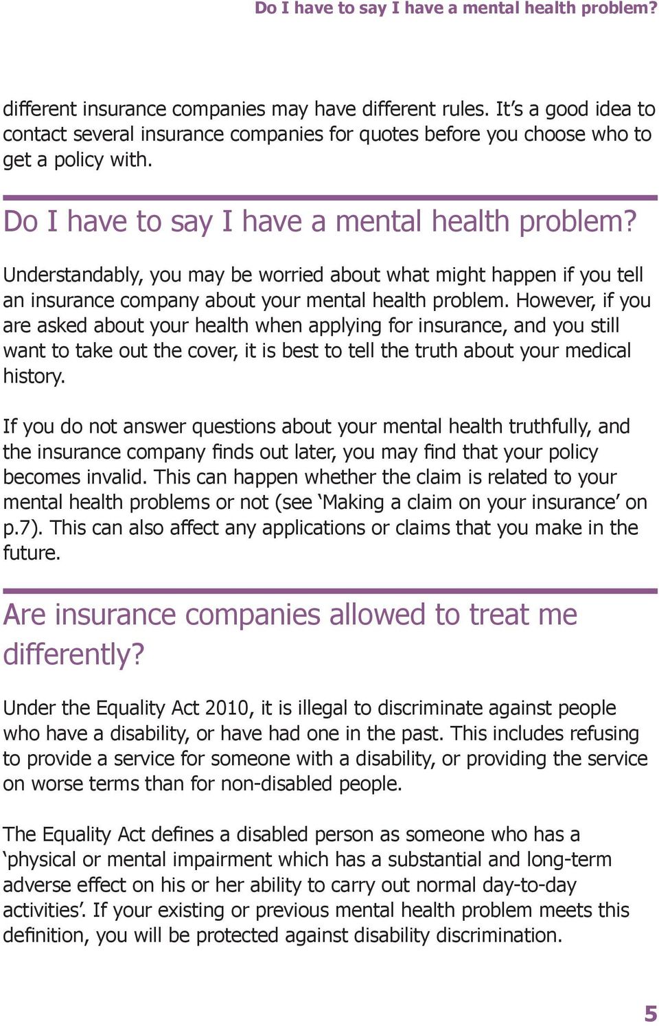 Understandably, you may be worried about what might happen if you tell an insurance company about your mental health problem.