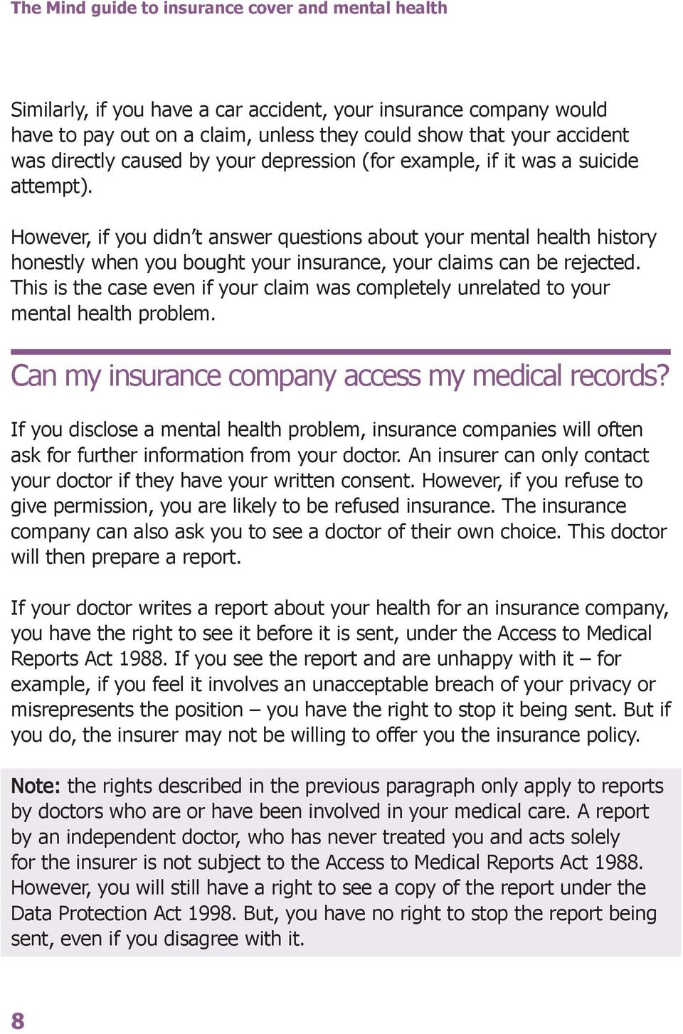 However, if you didn t answer questions about your mental health history honestly when you bought your insurance, your claims can be rejected.