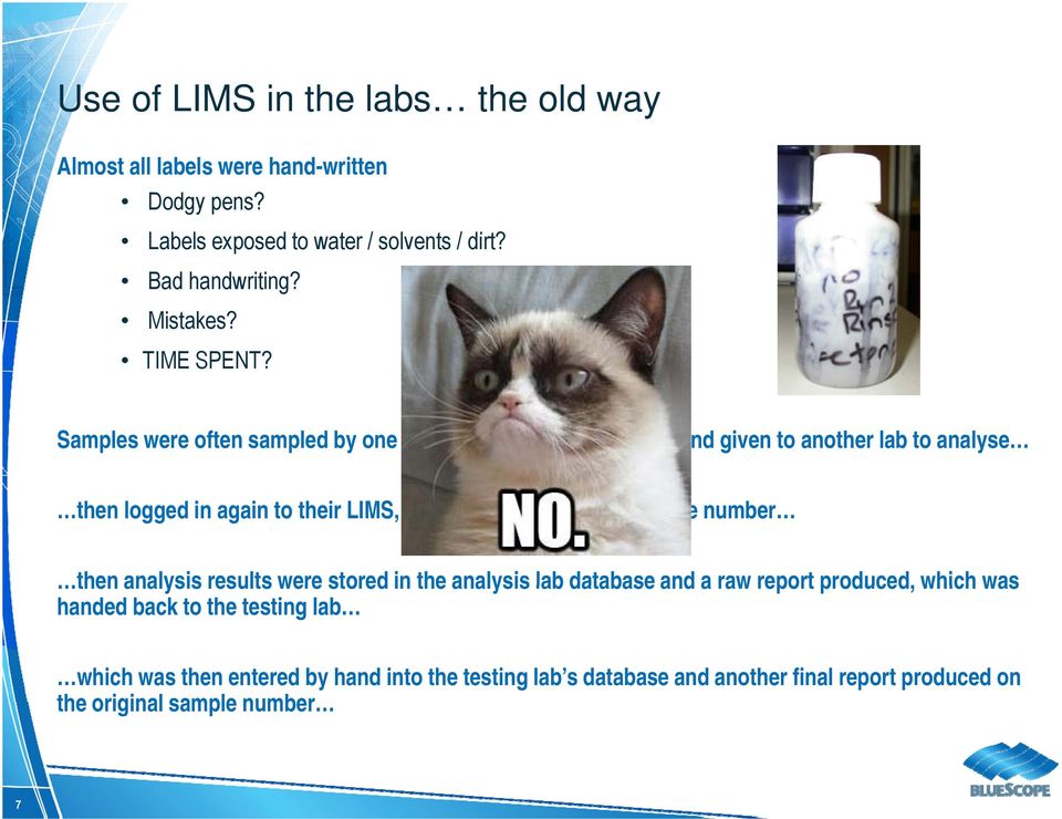 Samples were often sampled by one lab, logged in, hand-labelled, and given to another lab to analyse then logged in again to their LIMS, and labelled