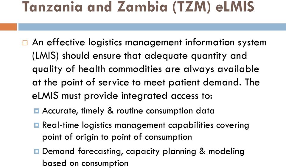The elmis must provide integrated access to: Accurate, timely & routine consumption data Real-time logistics management