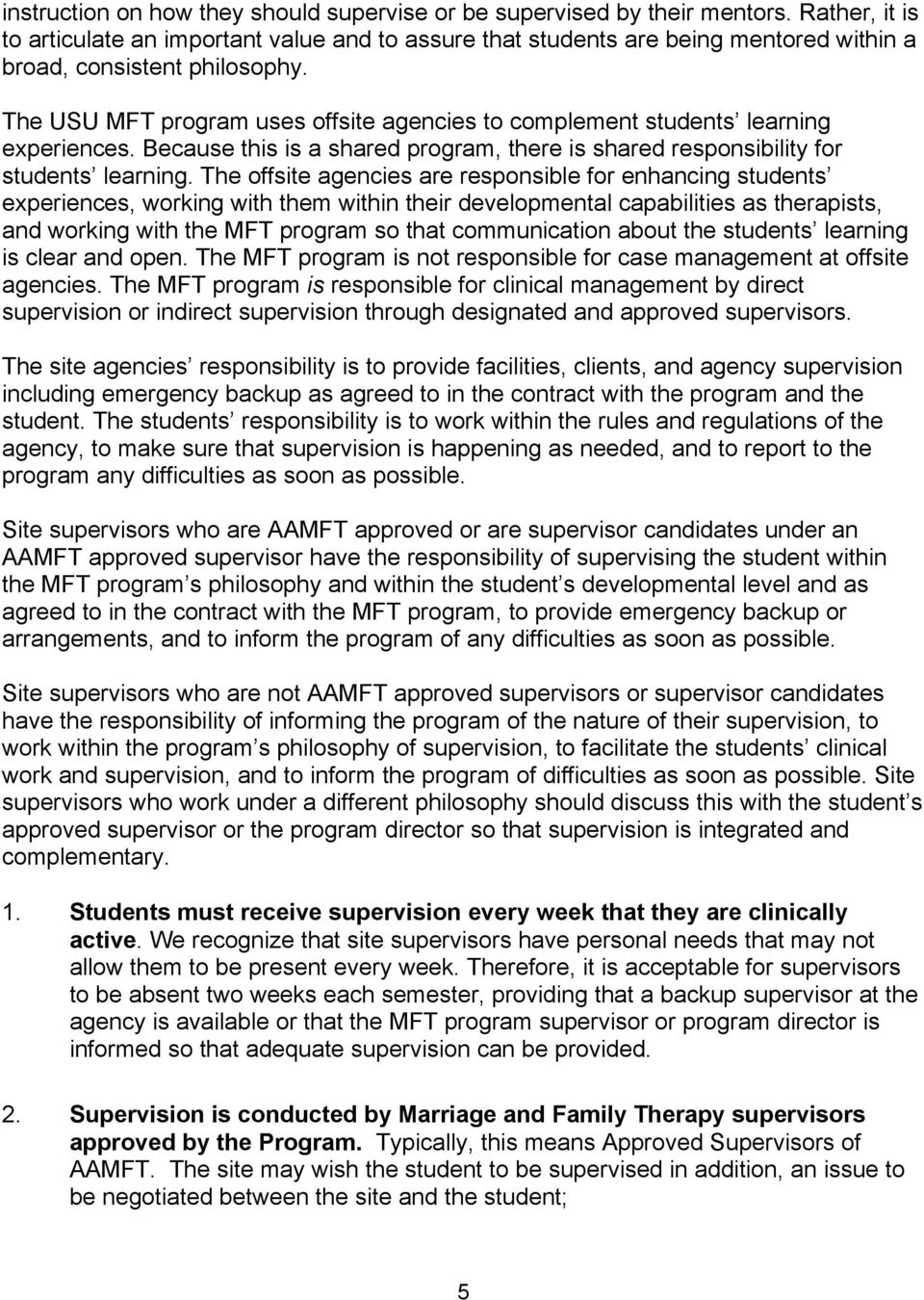 The USU MFT program uses offsite agencies to complement students learning experiences. Because this is a shared program, there is shared responsibility for students learning.