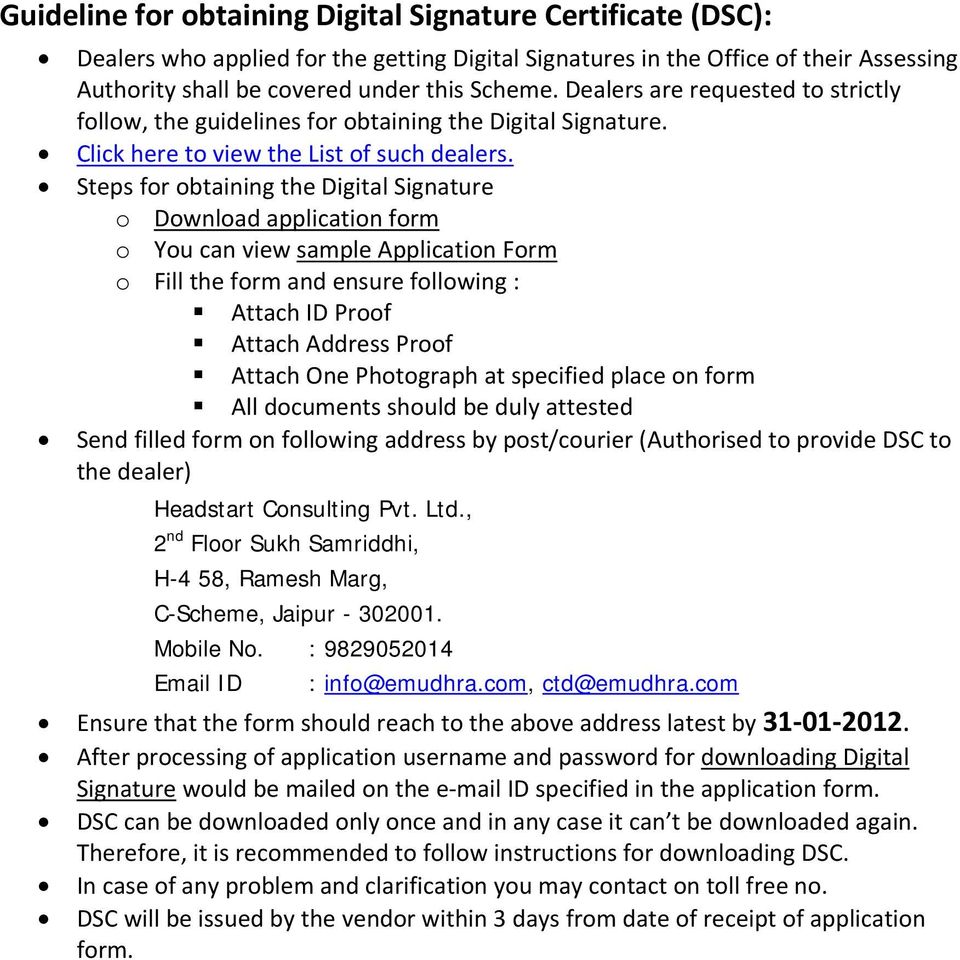 Steps for obtaining the Digital Signature o Download application form o You can view sample Application Form o Fill the form and ensure following : Attach ID Proof Attach Address Proof Attach One