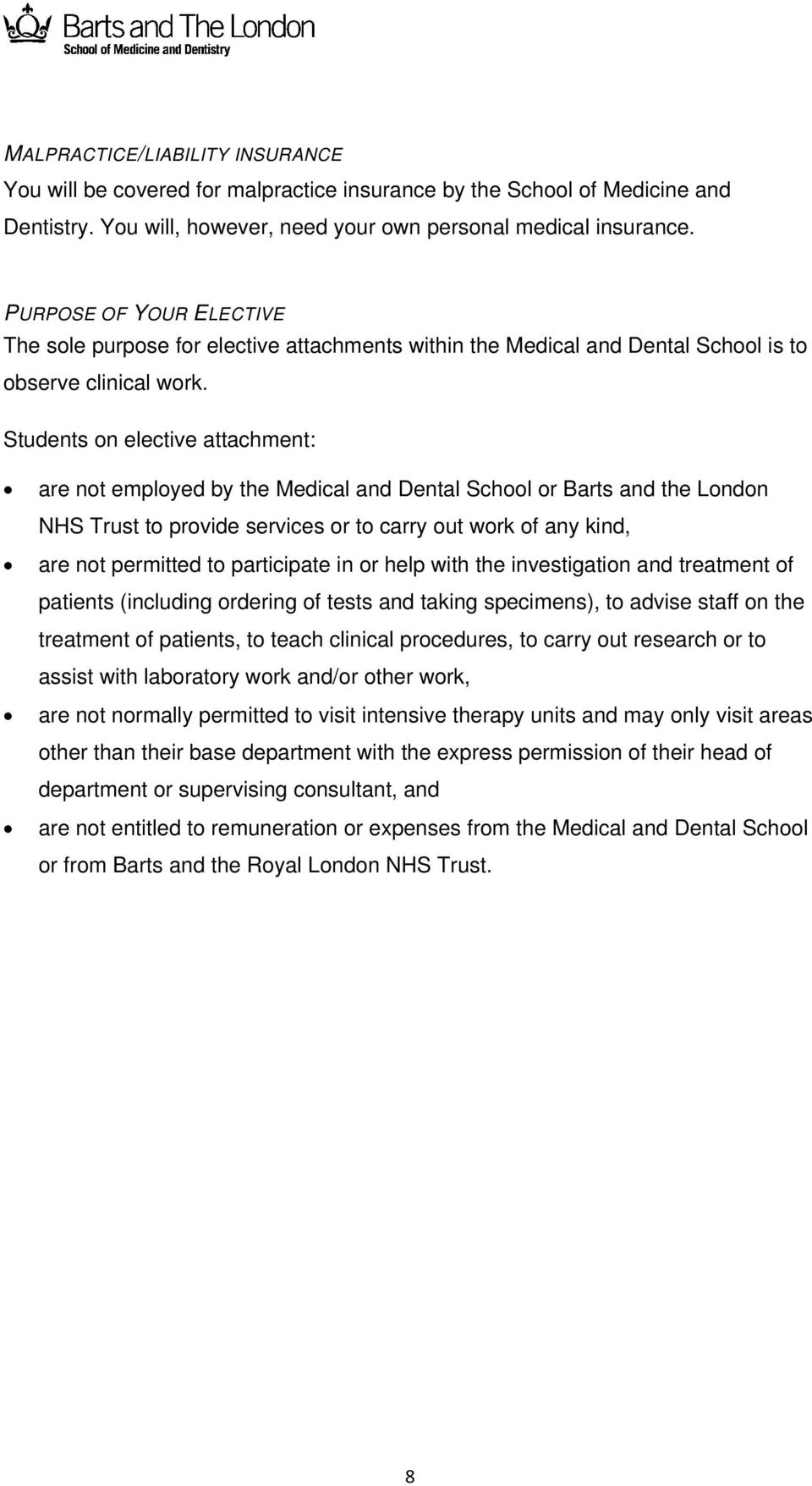 Students on elective attachment: are not employed by the Medical and Dental School or Barts and the London NHS Trust to provide services or to carry out work of any kind, are not permitted to