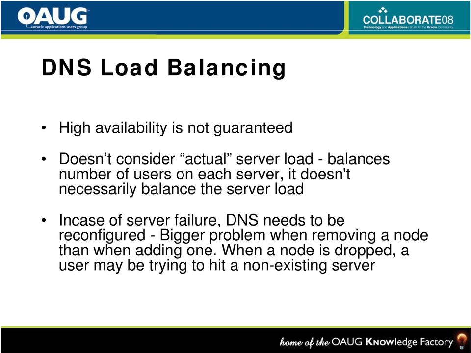Incase of server failure, DNS needs to be reconfigured - Bigger problem when removing a node