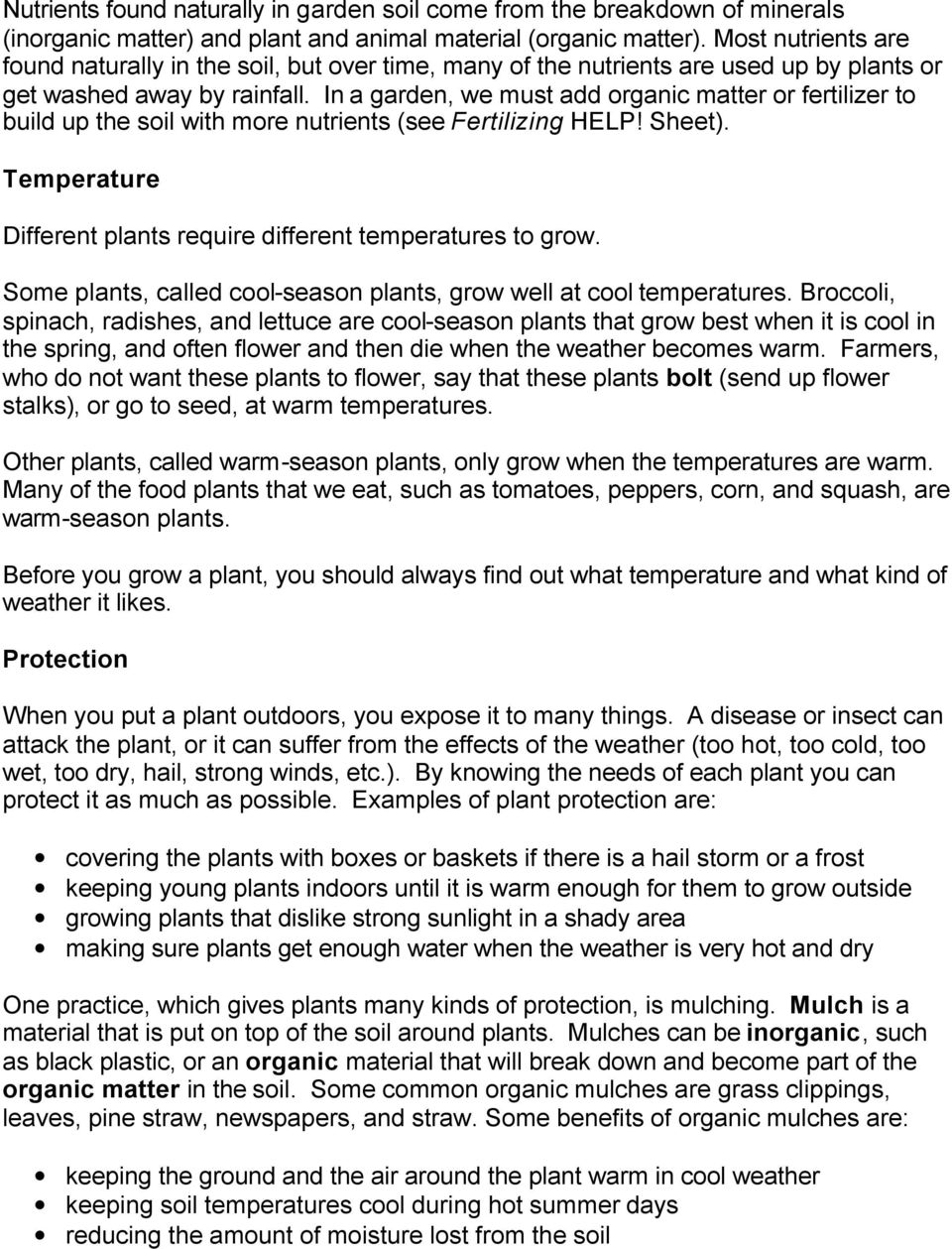 In a garden, we must add organic matter or fertilizer to build up the soil with more nutrients (see Fertilizing HELP! Sheet). Temperature Different plants require different temperatures to grow.