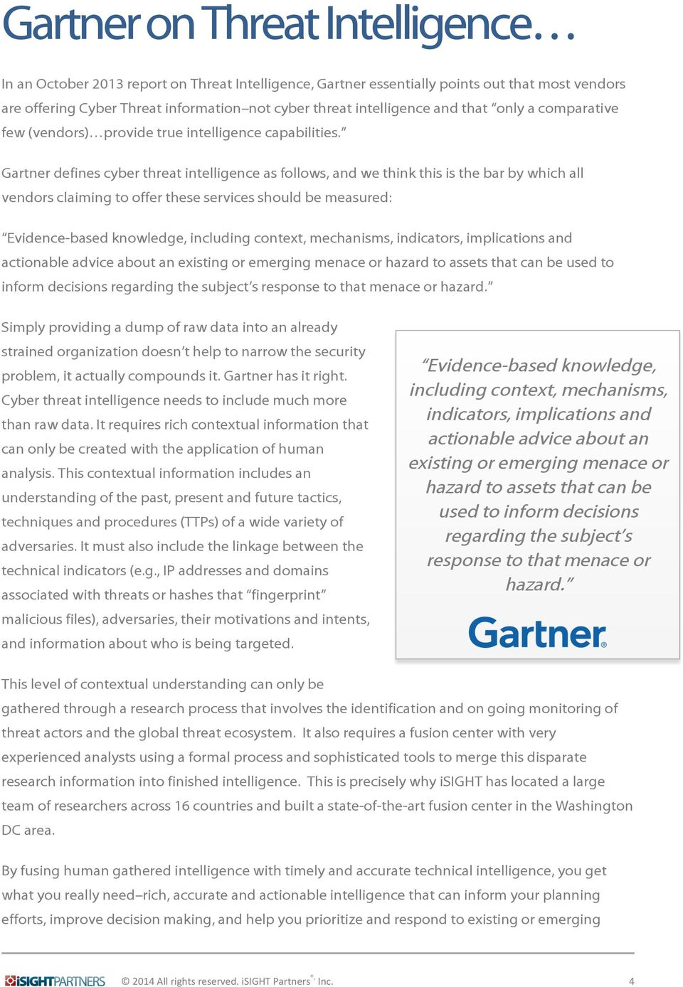 Gartner defines cyber threat intelligence as follows, and we think this is the bar by which all vendors claiming to offer these services should be measured: Evidence-based knowledge, including