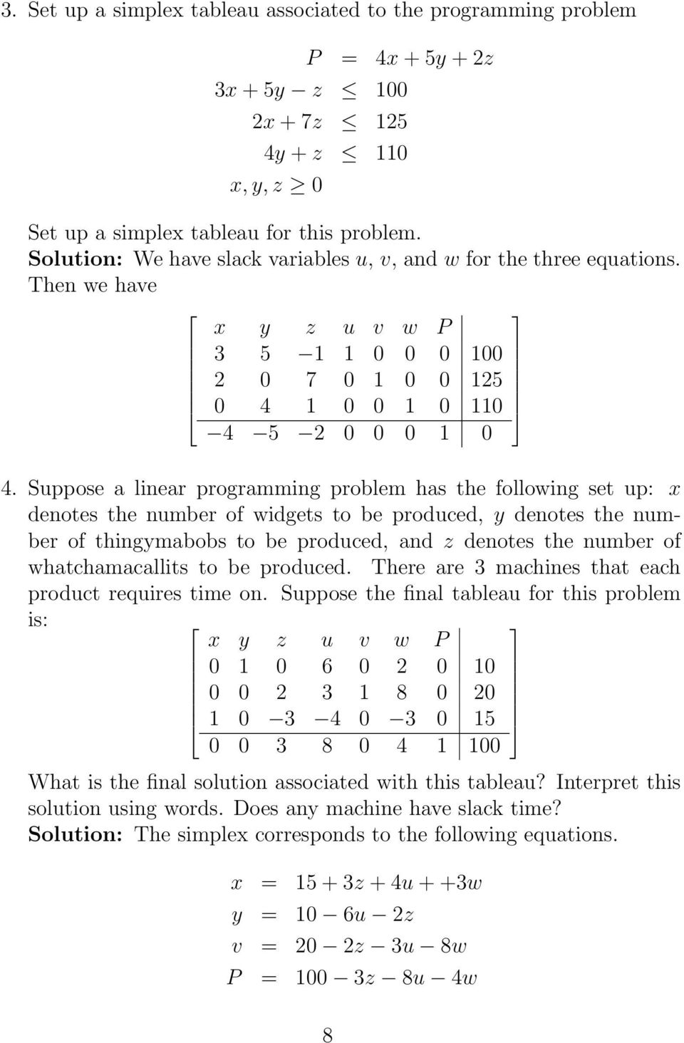 Suppose a linear programming problem has the following set up: x denotes the number of widgets to be produced, y denotes the number of thingymabobs to be produced, and z denotes the number of