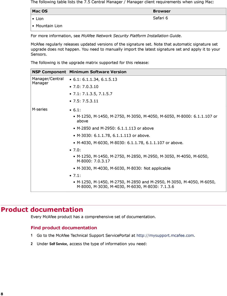 McAfee regularly releases updated versions of the signature set. Note that automatic signature set upgrade does not happen.
