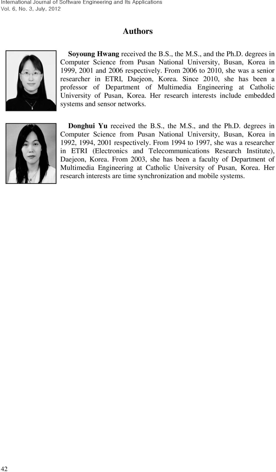 Her research interests include embedded systems and sensor networks. Donghui Yu received the B.S., the M.S., and the Ph.D. degrees in Computer Science from Pusan National University, Busan, Korea in 1992, 1994, 2001 respectively.