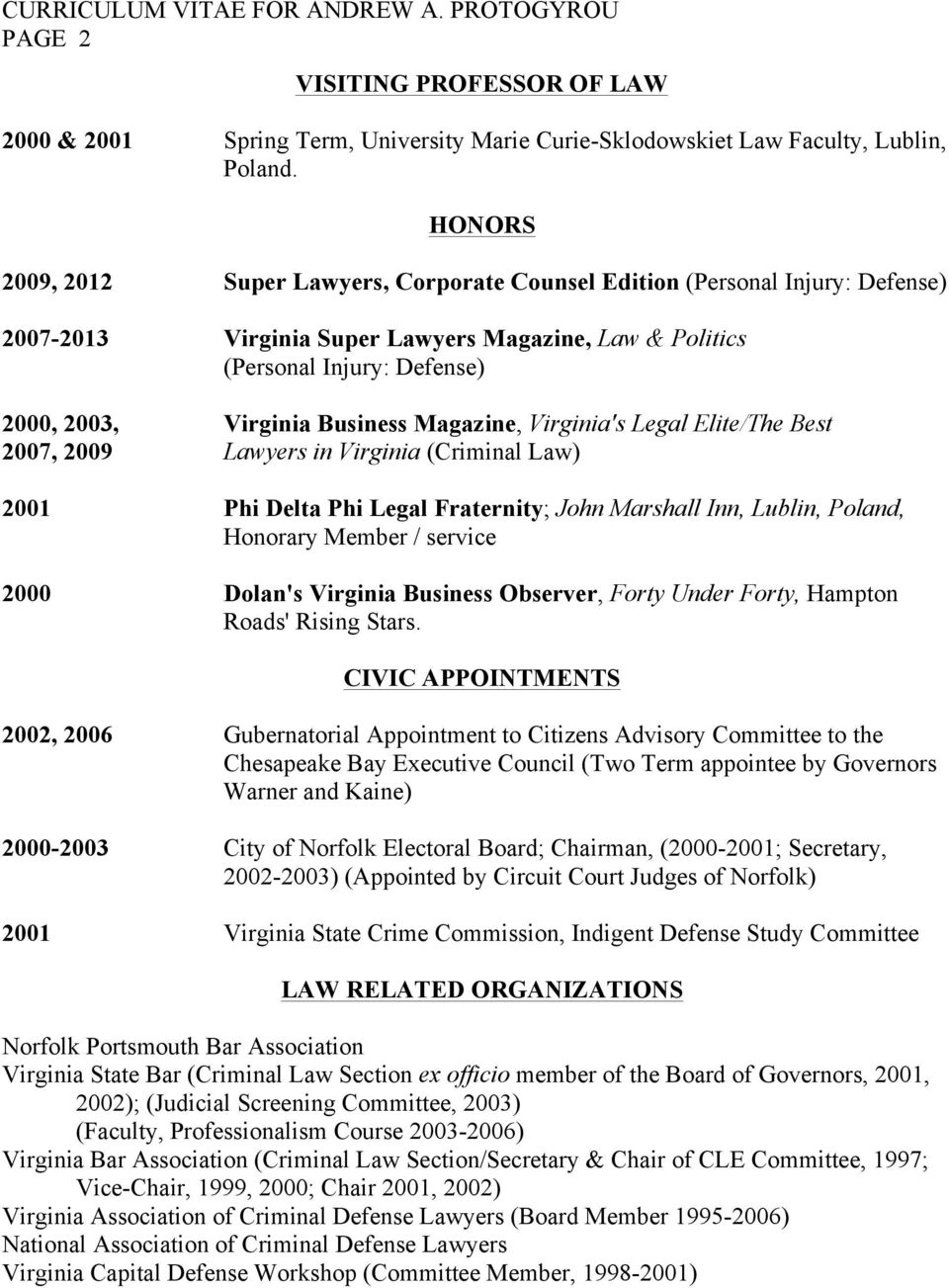 Business Magazine, Virginia's Legal Elite/The Best 2007, 2009 Lawyers in Virginia (Criminal Law) 2001 Phi Delta Phi Legal Fraternity; John Marshall Inn, Lublin, Poland, Honorary Member / service 2000