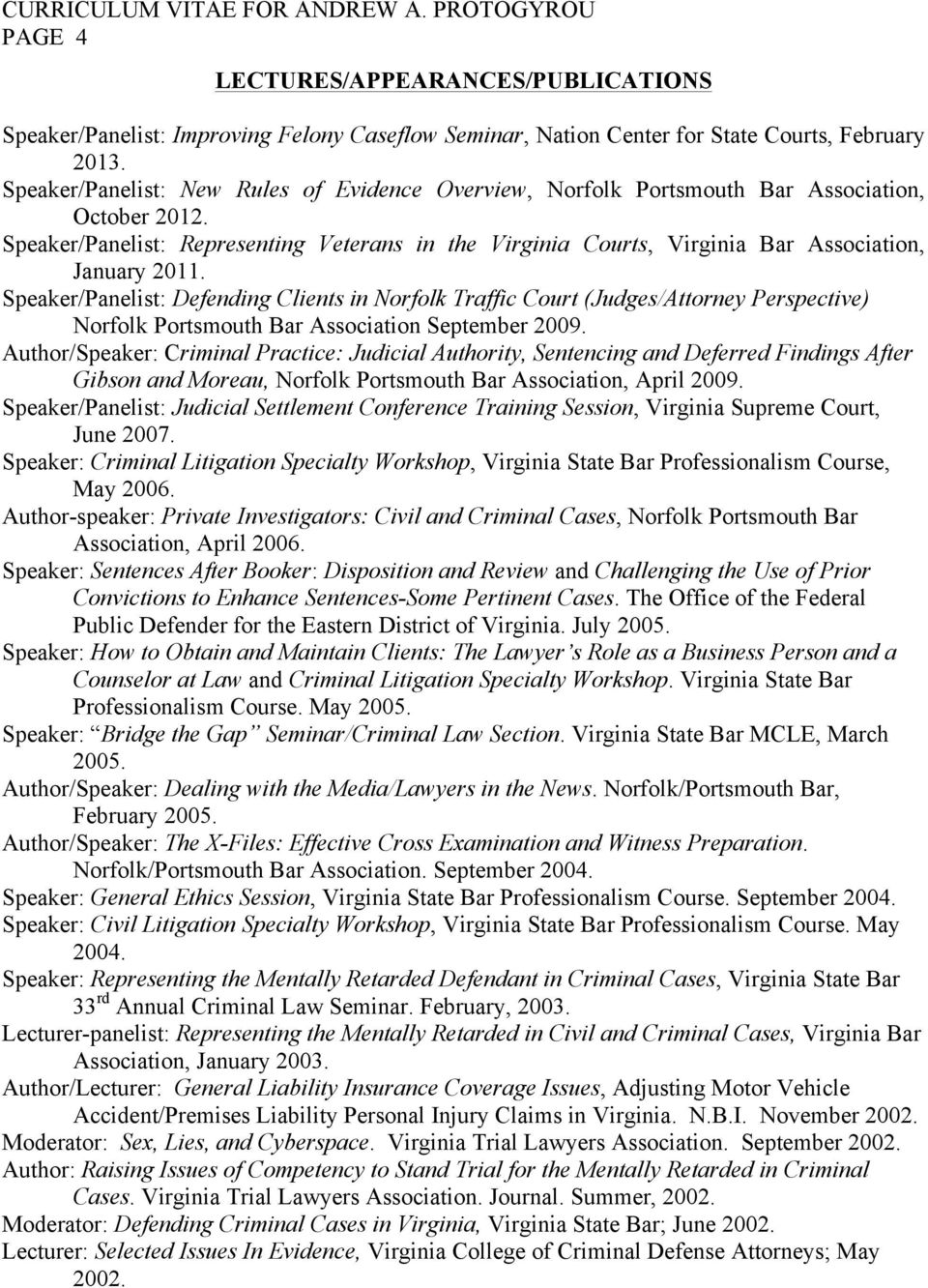 Speaker/Panelist: Representing Veterans in the Virginia Courts, Virginia Bar Association, January 2011.