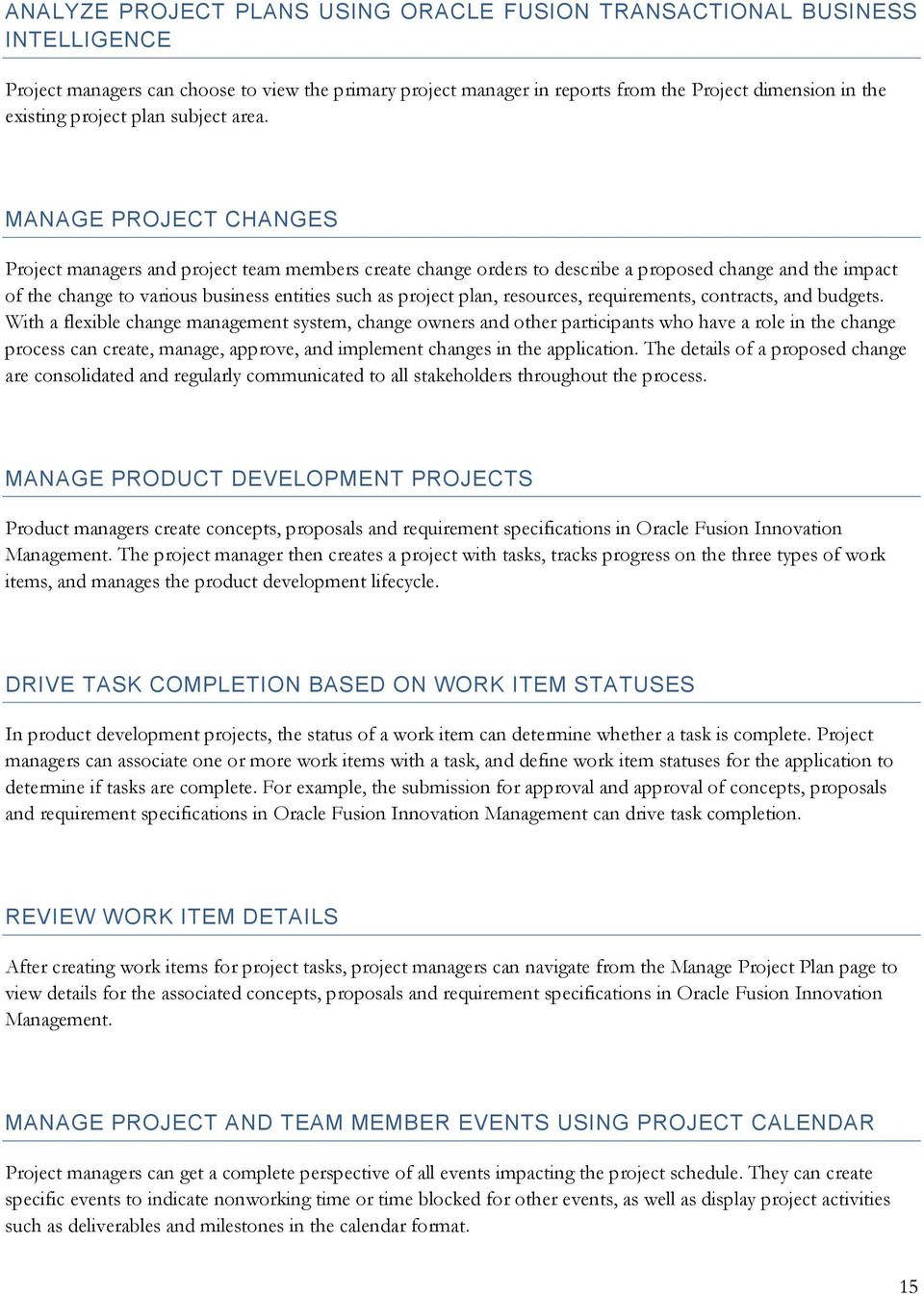 MANAGE PROJECT CHANGES Project managers and project team members create change orders to describe a proposed change and the impact of the change to various business entities such as project plan,