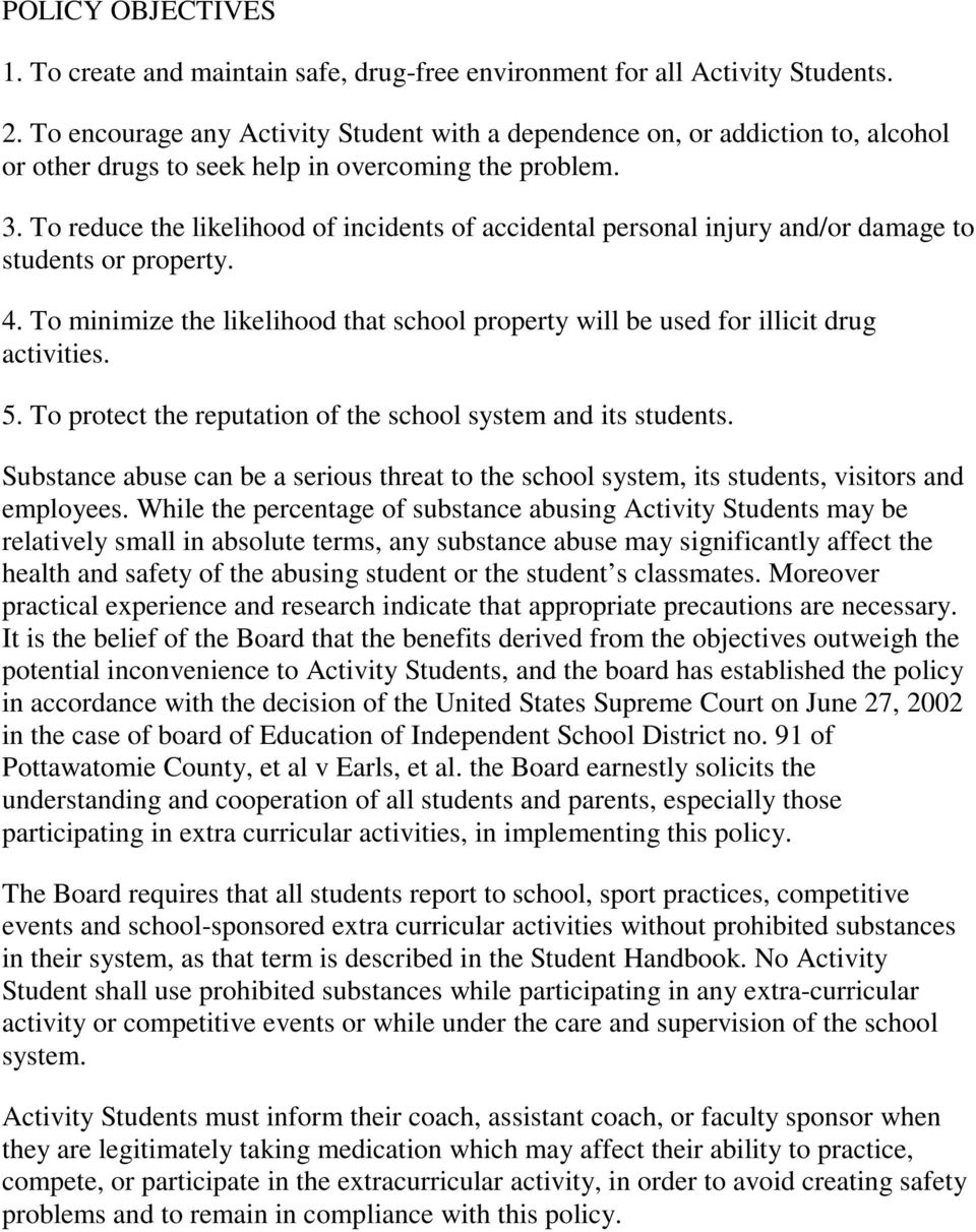 To reduce the likelihood of incidents of accidental personal injury and/or damage to students or property. 4. To minimize the likelihood that school property will be used for illicit drug activities.