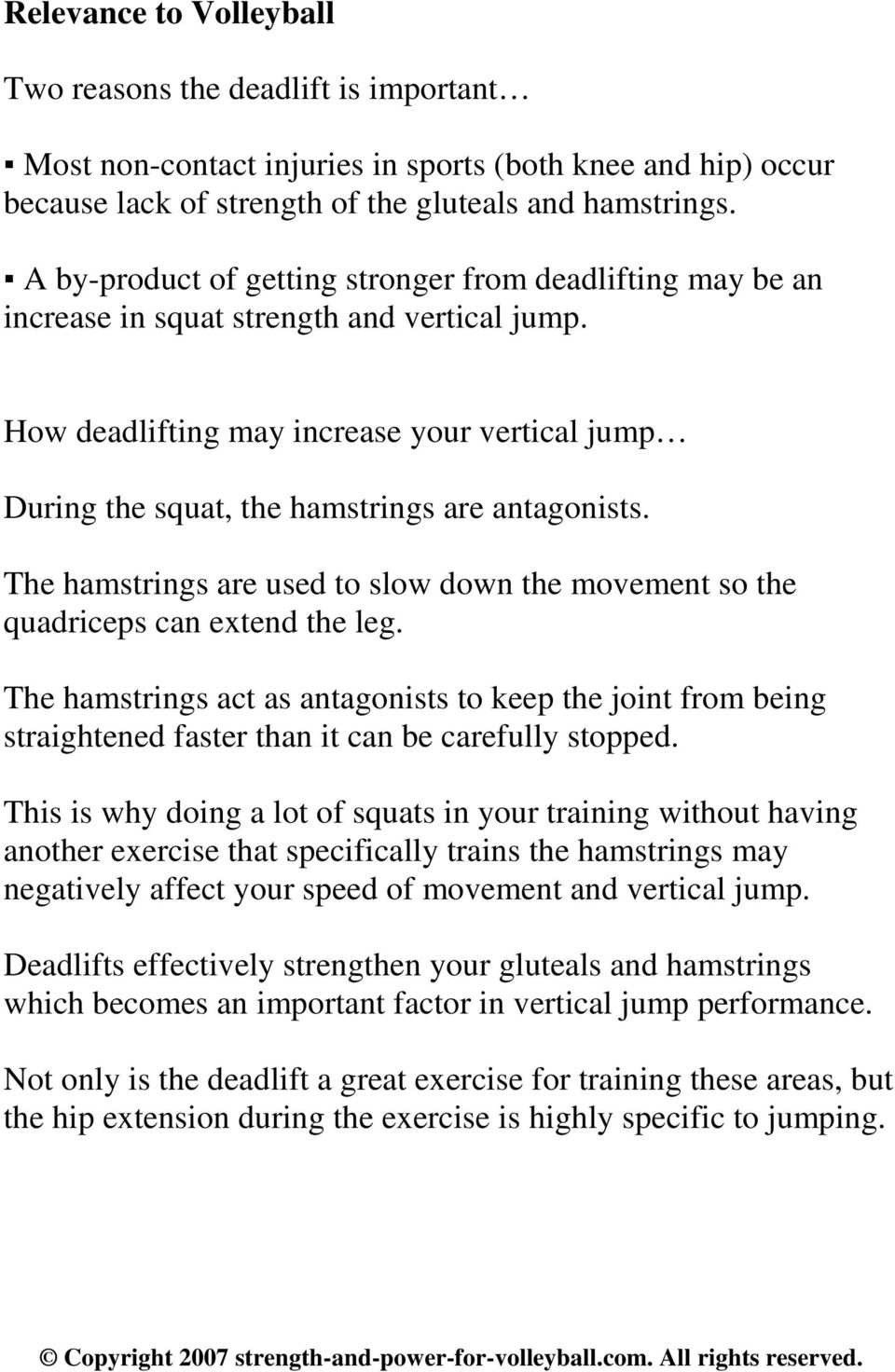 How deadlifting may increase your vertical jump During the squat, the hamstrings are antagonists. The hamstrings are used to slow down the movement so the quadriceps can extend the leg.