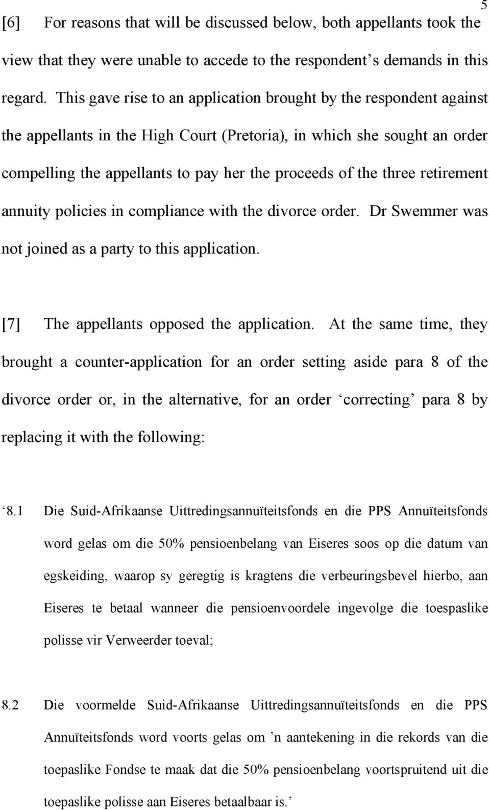 three retirement annuity policies in compliance with the divorce order. Dr Swemmer was not joined as a party to this application. [7] The appellants opposed the application.