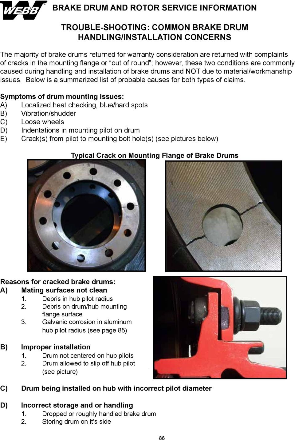 consideration are returned with are commonly caused during handling and installation of brake drums and NOT due to The majority complaints of brake of cracks drums in returned the mounting for