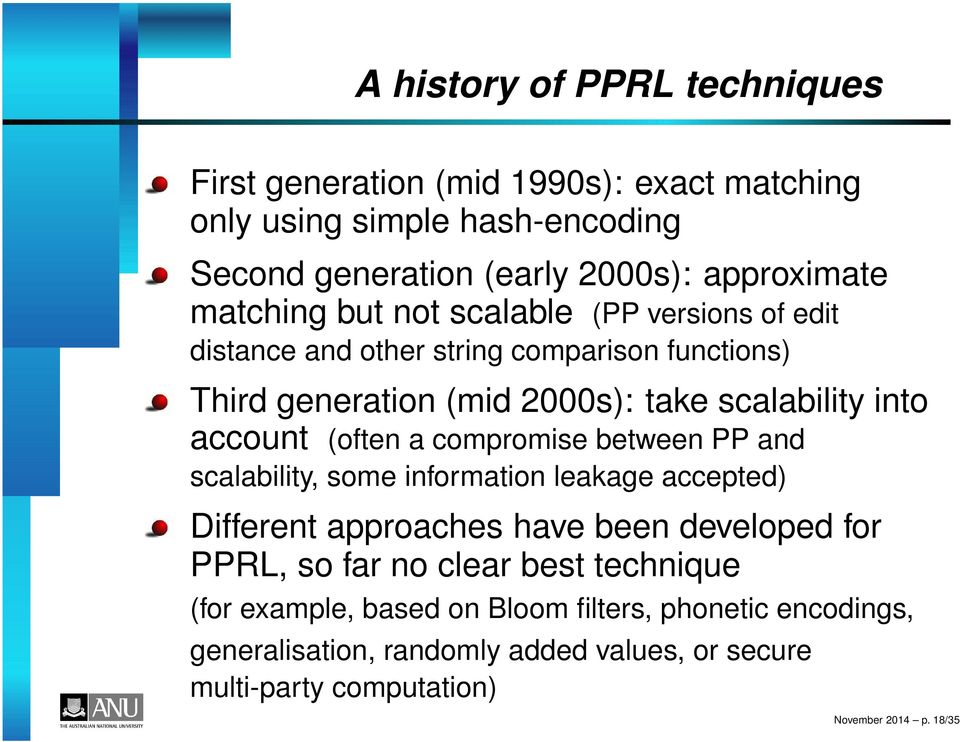 (often a compromise between PP and scalability, some information leakage accepted) Different approaches have been developed for PPRL, so far no clear best