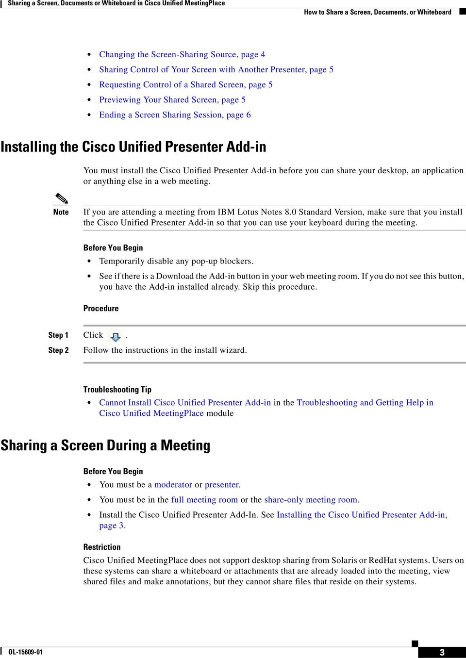 must install the Cisco Unified Presenter Add-in before you can share your desktop, an application or anything else in a web meeting. Note If you are attending a meeting from IBM Lotus Notes 8.