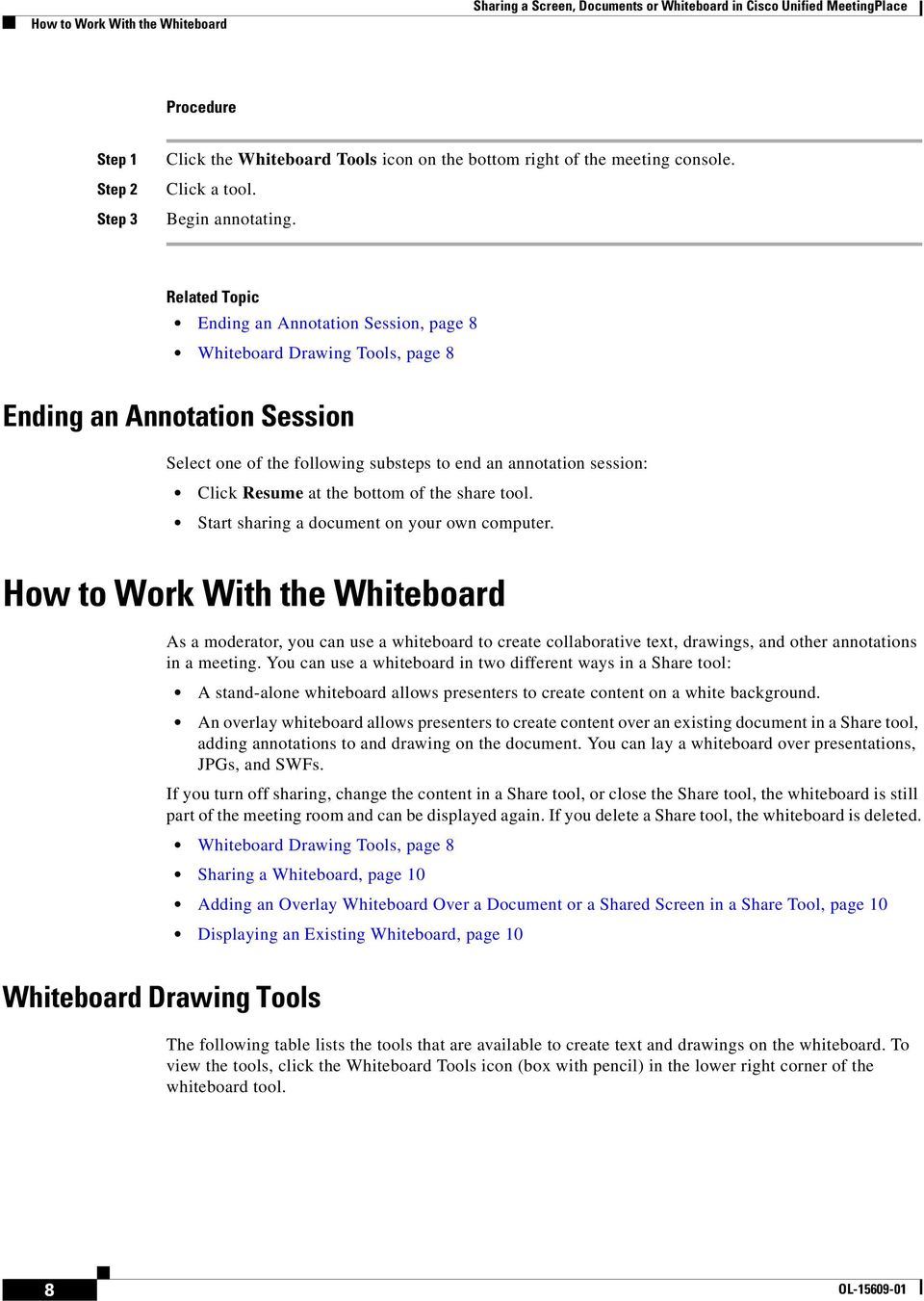 Related Topic Ending an Annotation Session, page 8 Whiteboard Drawing Tools, page 8 Ending an Annotation Session Select one of the following substeps to end an annotation session: Click Resume at the