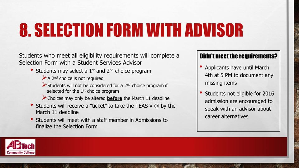deadline Students will receive a ticket to take the TEAS V by the March 11 deadline Students will meet with a staff member in Admissions to finalize the Selection Form Didn t meet the