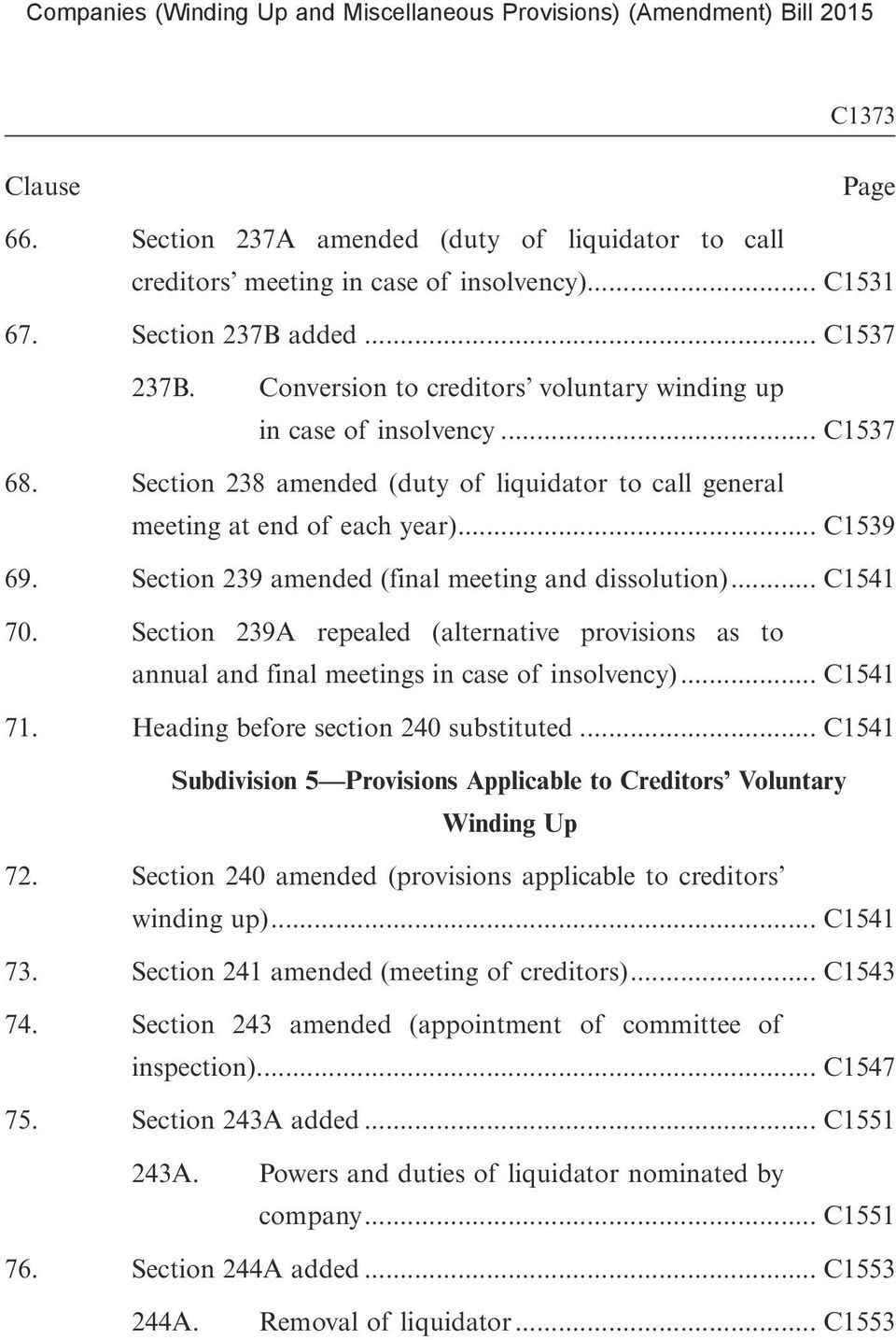 Section 239 amended (final meeting and dissolution)... C1541 70. Section 239A repealed (alternative provisions as to annual and final meetings in case of insolvency)... C1541 71.