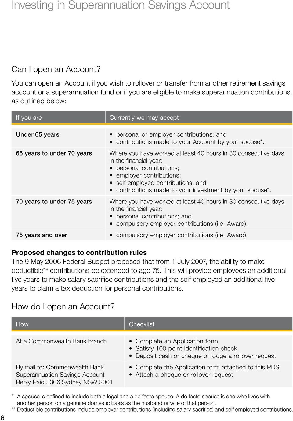 below: If you are Currently we may accept Under 65 years personal or employer contributions; and contributions made to your Account by your spouse*.