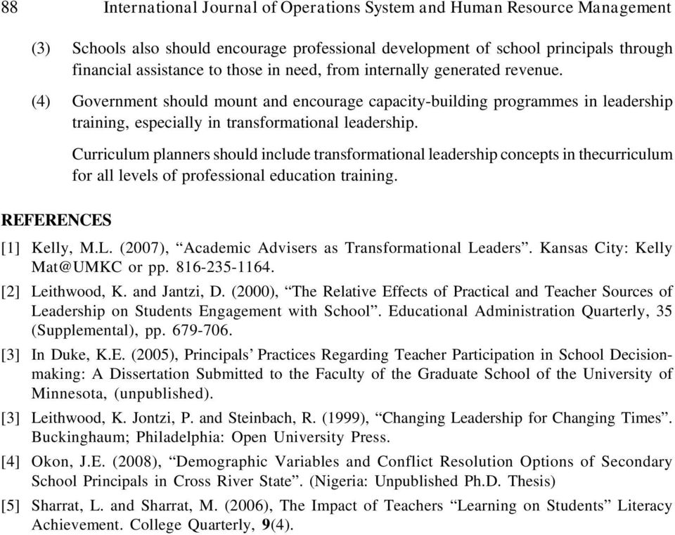 Curriculum planners should include transformational leadership concepts in thecurriculum for all levels of professional education training. REFERENCES [1] Kelly, M.L.