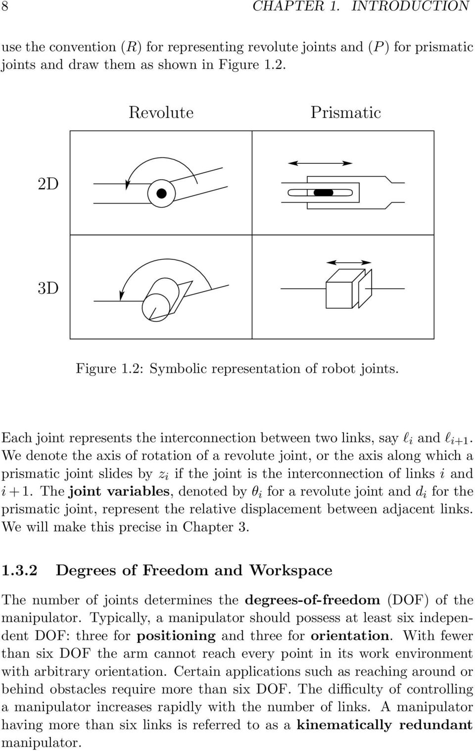 We denote the axis of rotation of a revolute joint, or the axis along which a prismatic joint slides by z i if the joint is the interconnection of links i and i+1.