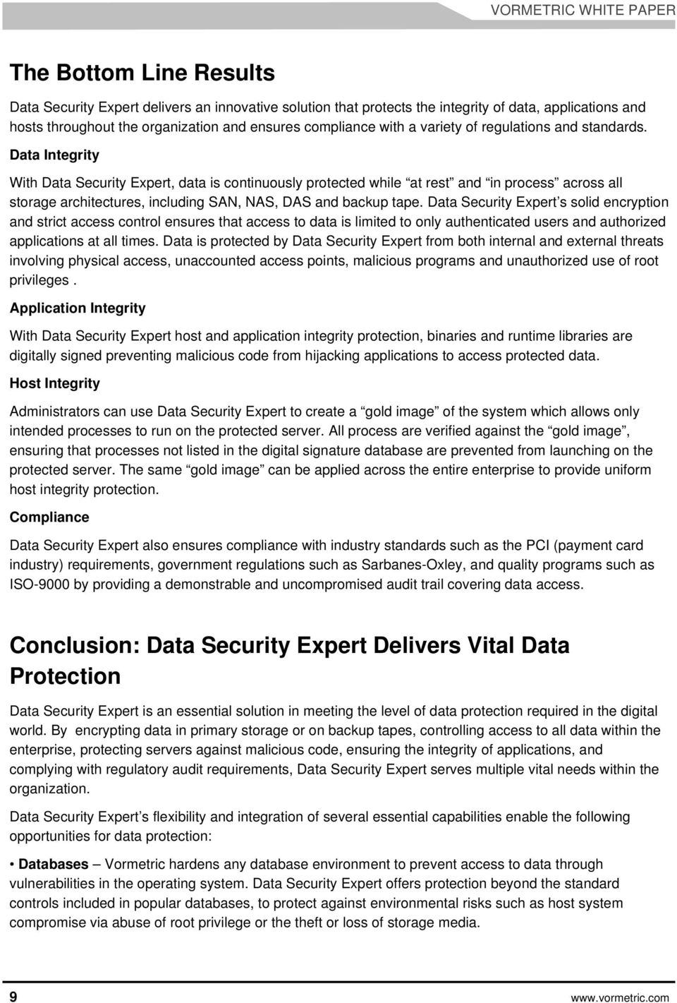 Data Integrity With Data Security Expert, data is continuously protected while at rest and in process across all storage architectures, including SAN, NAS, DAS and backup tape.