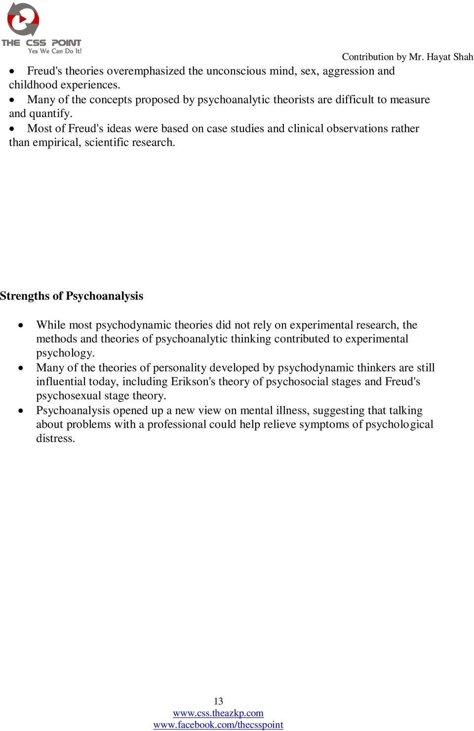 Strengths of Psychoanalysis While most psychodynamic theories did not rely on experimental research, the methods and theories of psychoanalytic thinking contributed to experimental psychology.