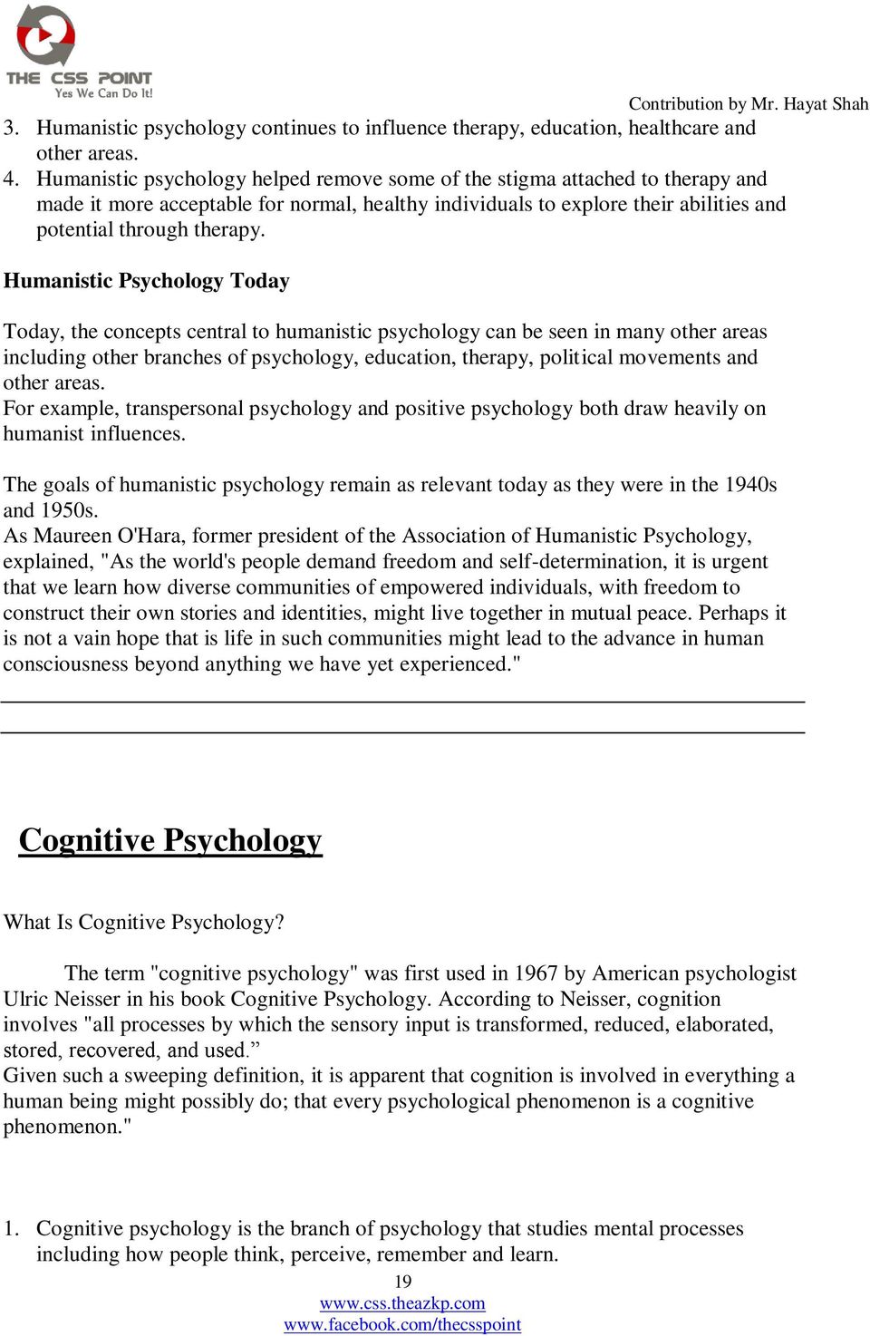 Humanistic Psychology Today Today, the concepts central to humanistic psychology can be seen in many other areas including other branches of psychology, education, therapy, political movements and