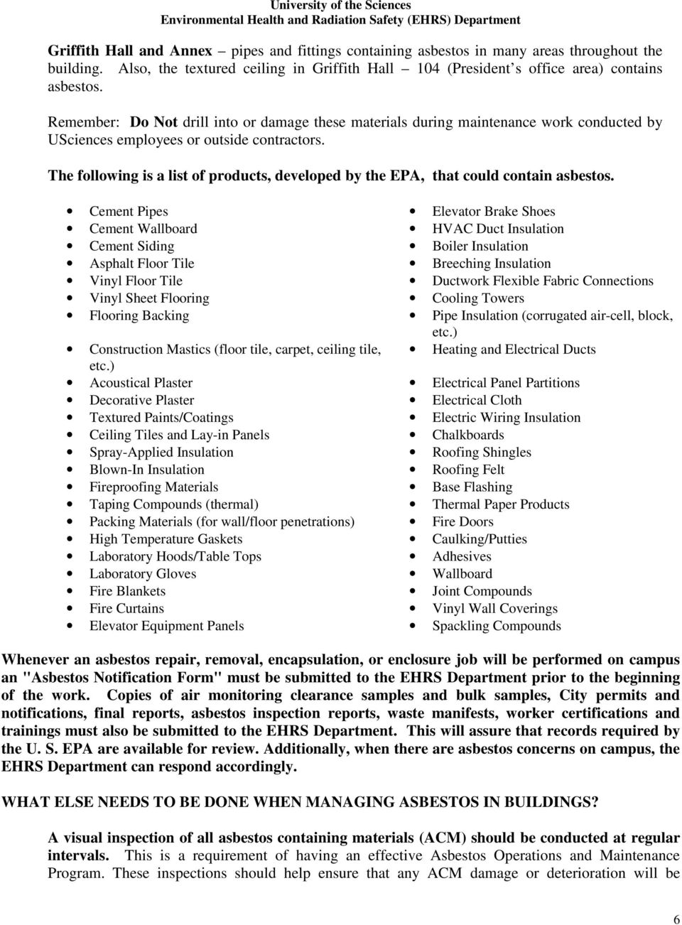 The following is a list of products, developed by the EPA, that could contain asbestos.
